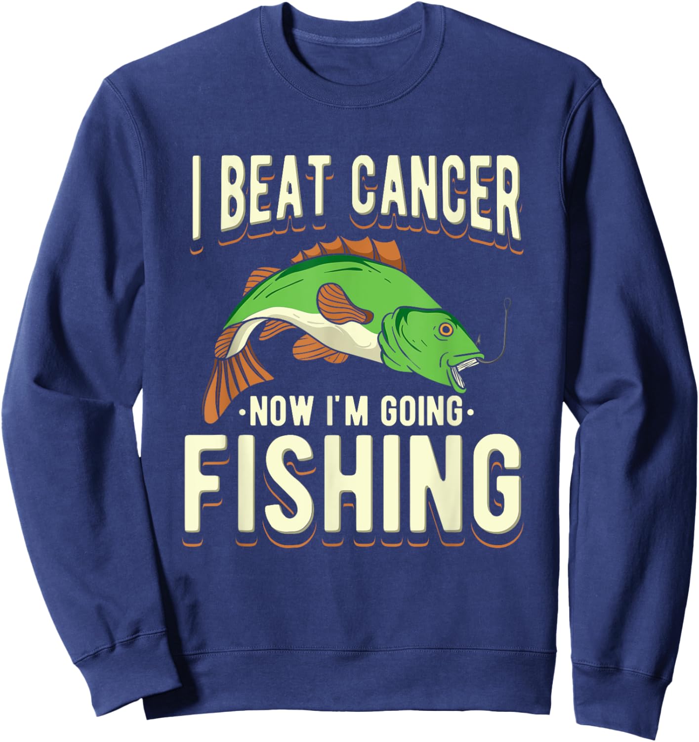 I Beat Cancer Now I'm Going Fishing Sweatshirt - Sweatshirt | Navy
