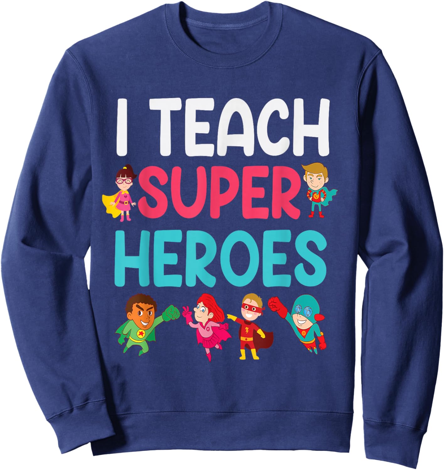 I Teach Super Heroes Sweatshirt - Sweatshirt | Navy
