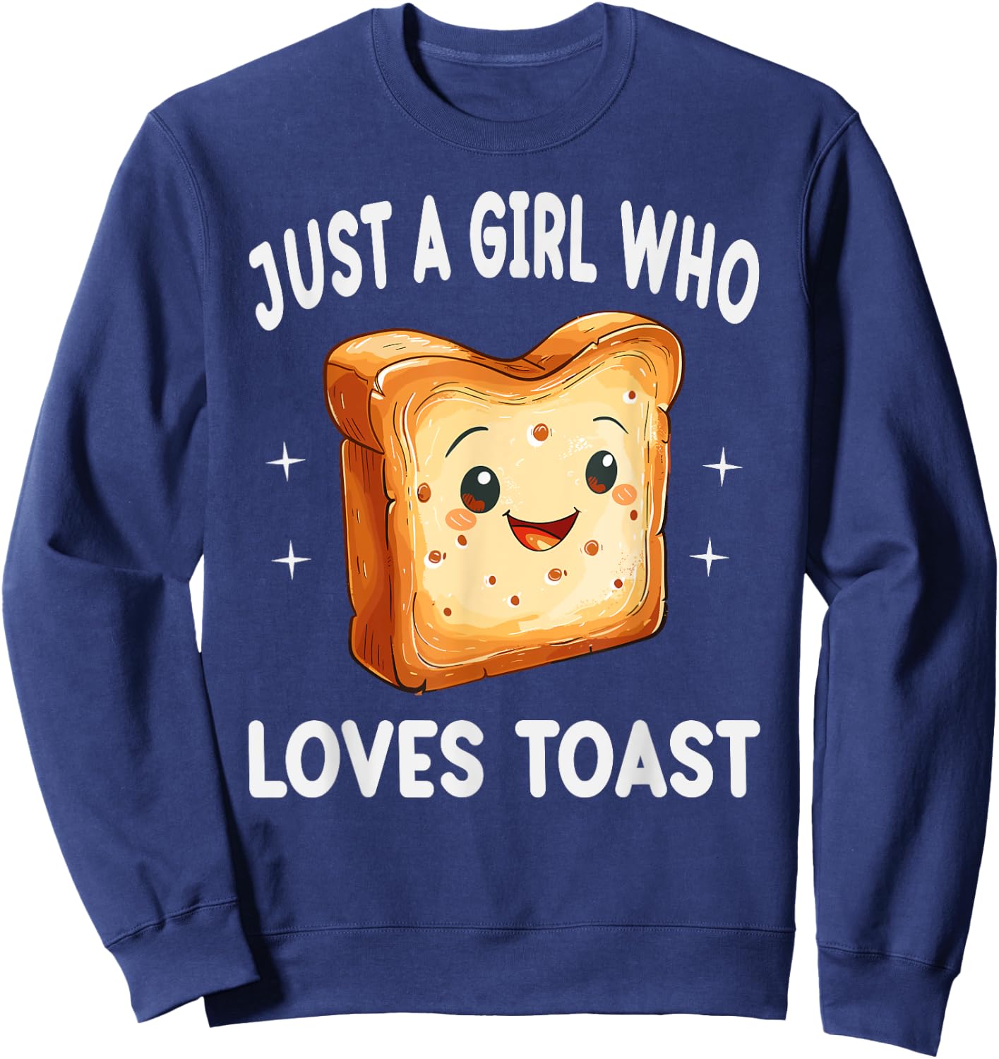 Just A Girl Who Loves Toast Funny Toast Lover Gift Sweatshirt - Sweatshirt | Navy