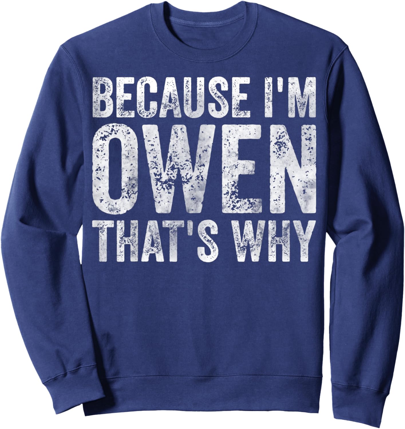 Funny Personalized Name Shirt Because I'm Owen That's Why Sweatshirt - Sweatshirt | Navy