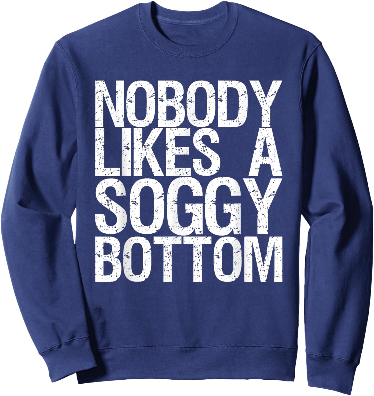 Nobody Likes A Soggy Bottom Sweatshirt - Sweatshirt | Navy