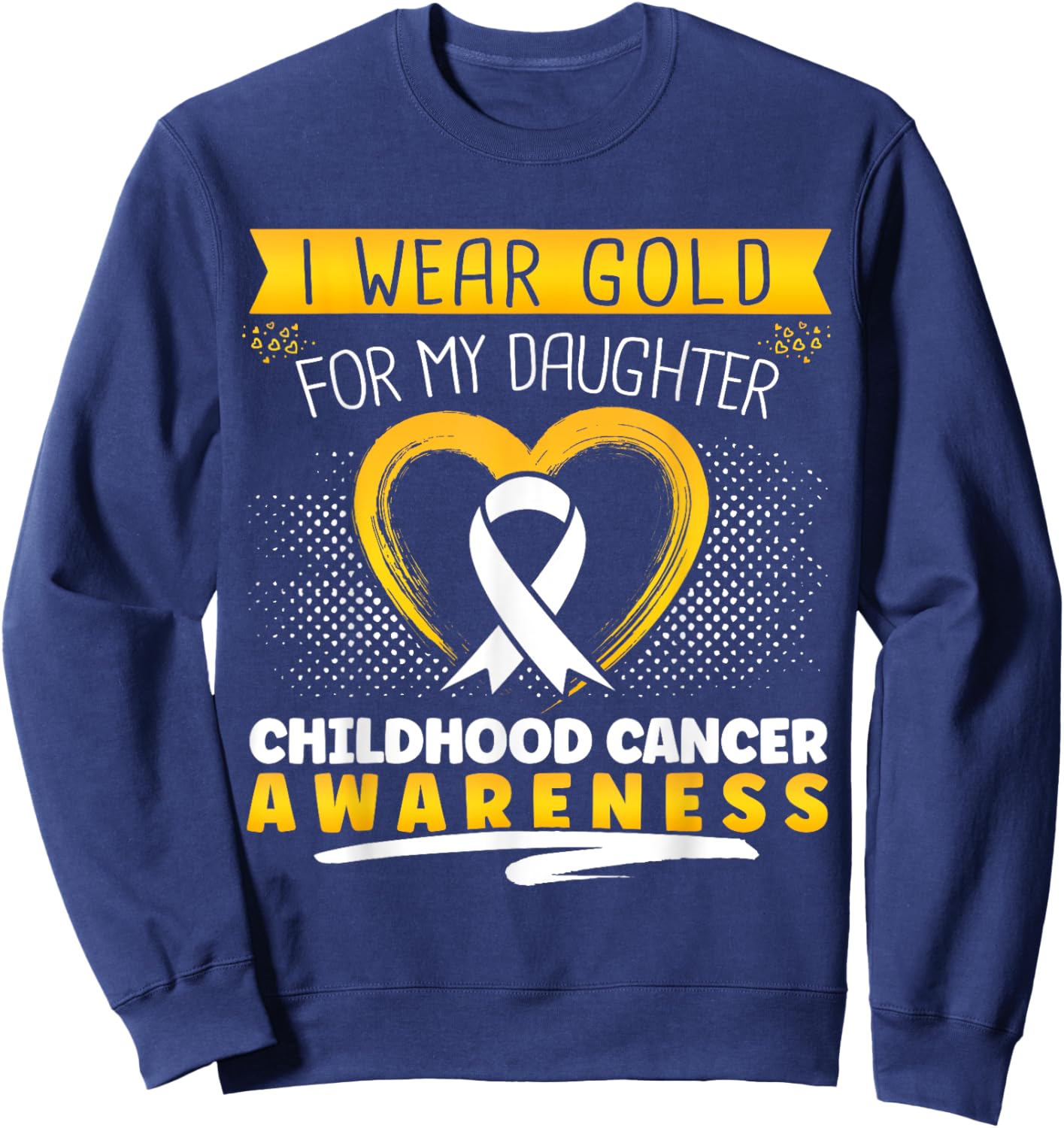 Childhood Cancer I Wear Gold For My Daughter Heart Sweatshirt - Sweatshirt | Navy
