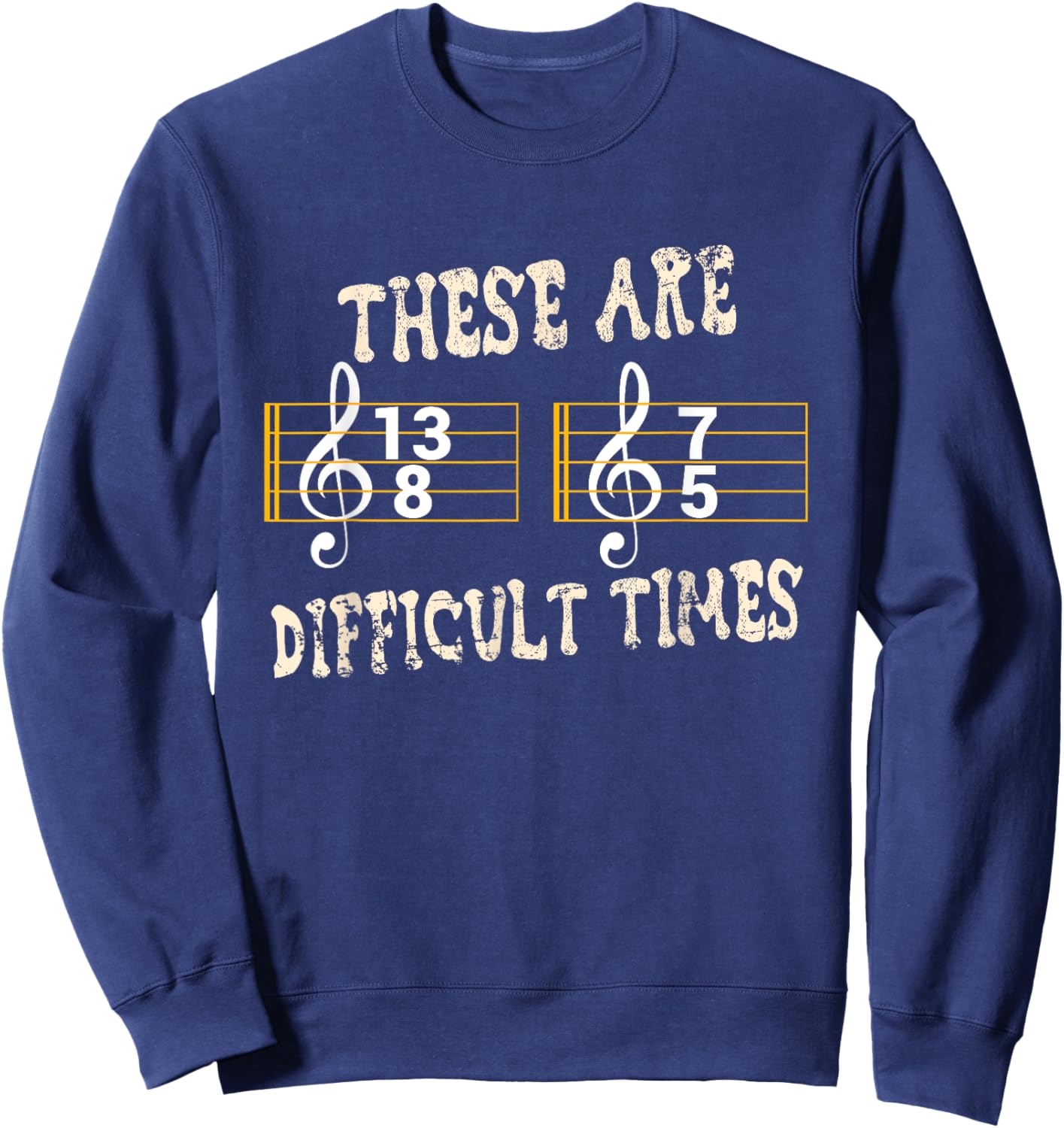 These Are Difficult Times for Music Teachers Music Fans Sweatshirt - Sweatshirt | Navy