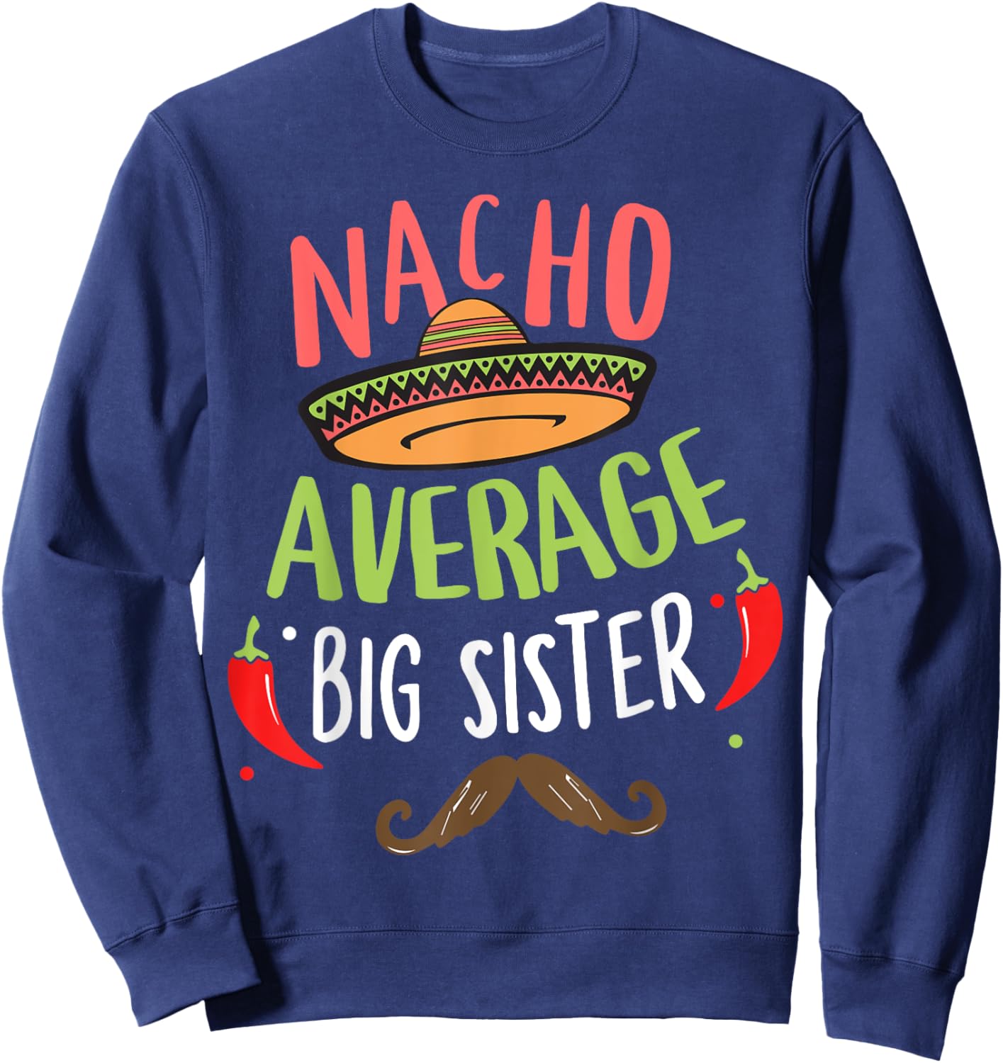 Nacho Average Big Sister Mexican Mustache Cinco de Mayo Sweatshirt - Sweatshirt | Navy