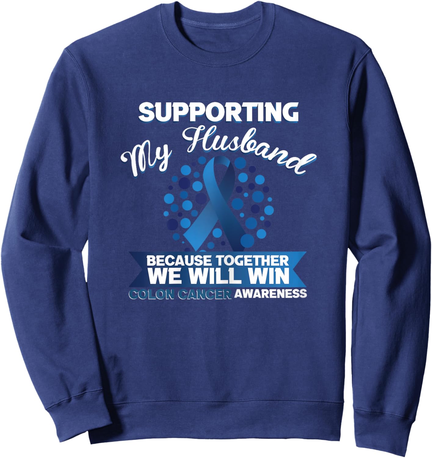 Supporting My Husband Because Together We Will Win Cancer Sweatshirt - Sweatshirt | Navy