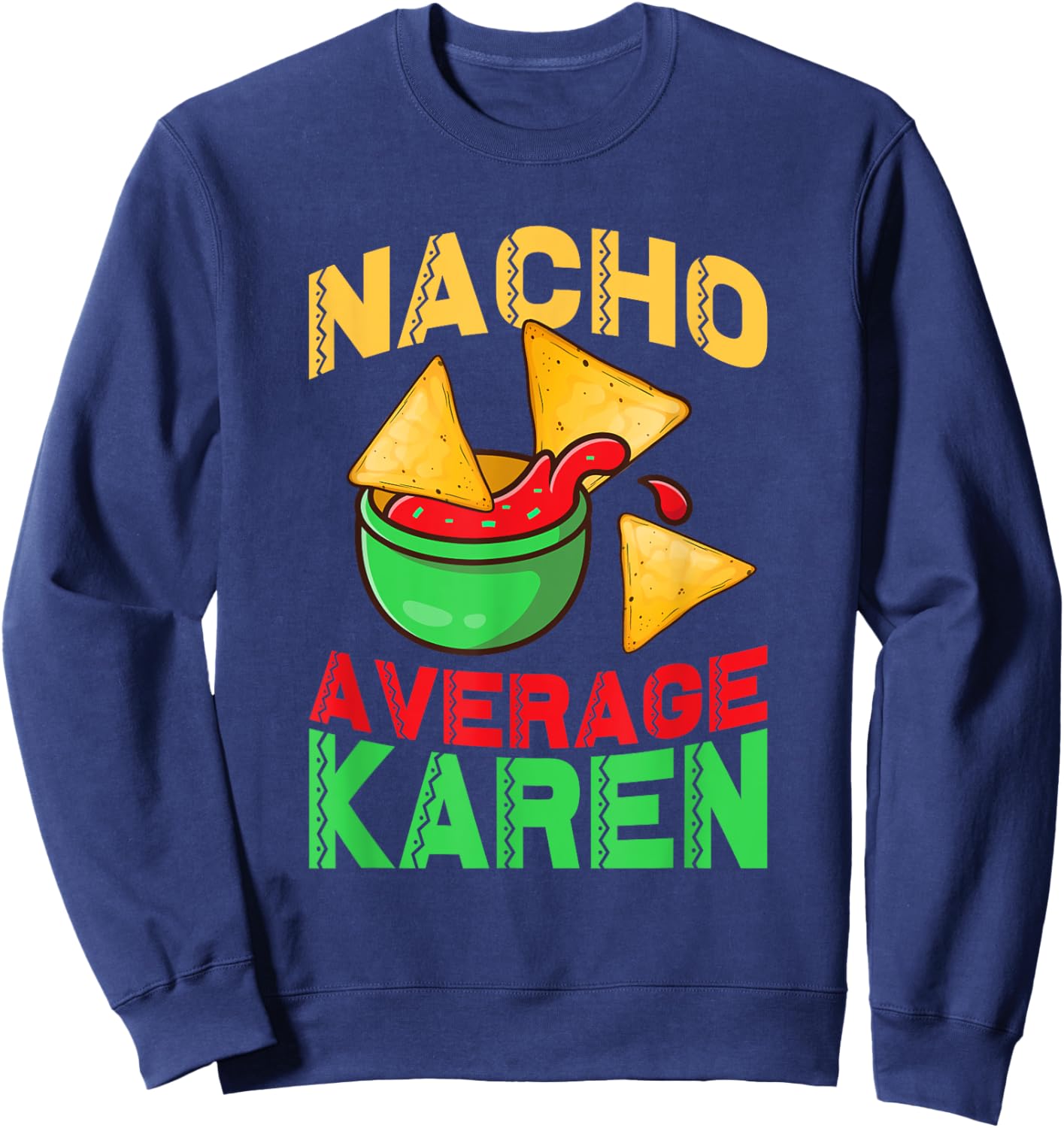 Nacho Average Karen Cinco De Mayo Don't Be A Karen Sweatshirt - Sweatshirt | Navy