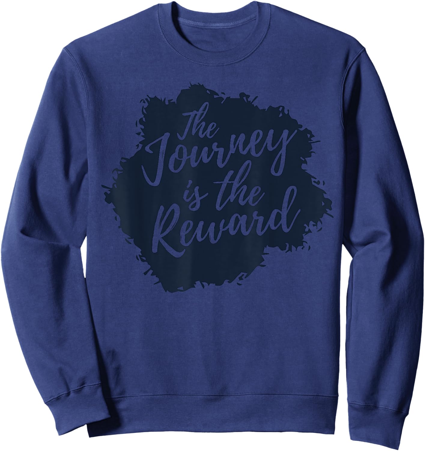 The Journey is the Reward, Inspirational Quote Sweatshirt - Sweatshirt | Navy