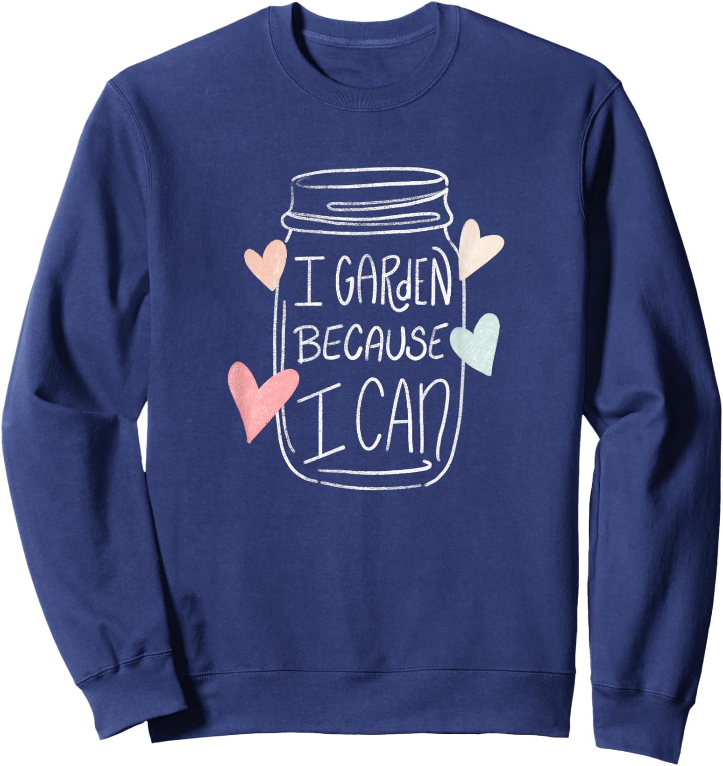 I Garden Because I Can Food Preservation Canning Sweatshirt - Sweatshirt | Navy