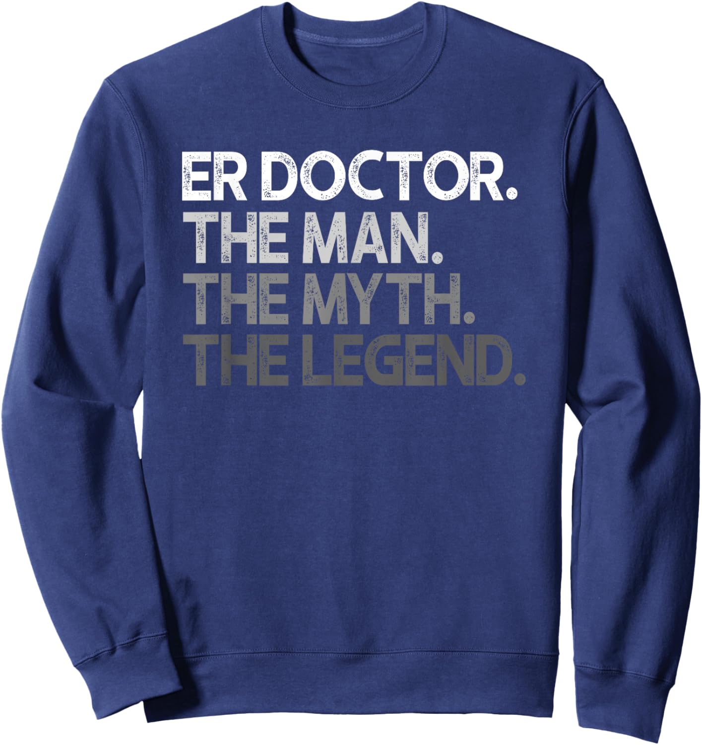 ER Doctor Doc Man The Myth Legend Gift Sweatshirt - Sweatshirt | Navy
