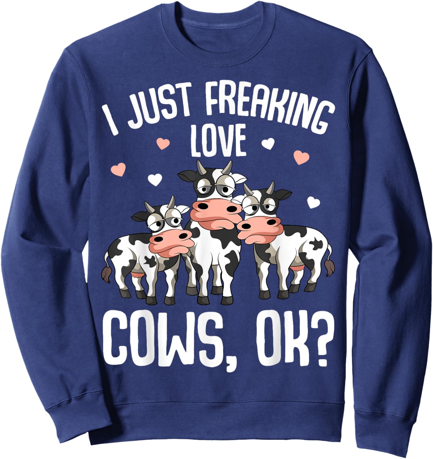 I just freaking love Cows Farmers Cow Lover Kids Women Sweatshirt - Sweatshirt | Navy
