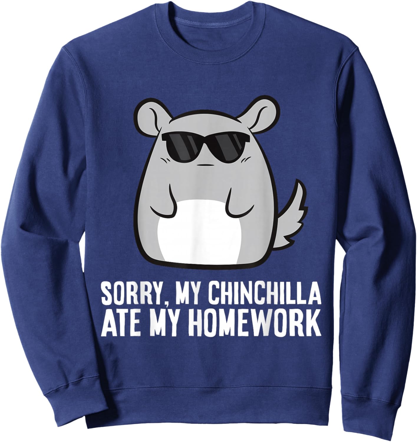 Sorry My Chinchilla Ate My Homework Funny School Chinchilla Sweatshirt - Sweatshirt | Navy