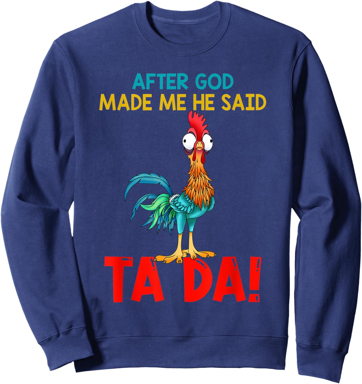 After God Made Me He Said Tada, Funny Chicken Outfits Sweatshirt - Sweatshirt | Navy