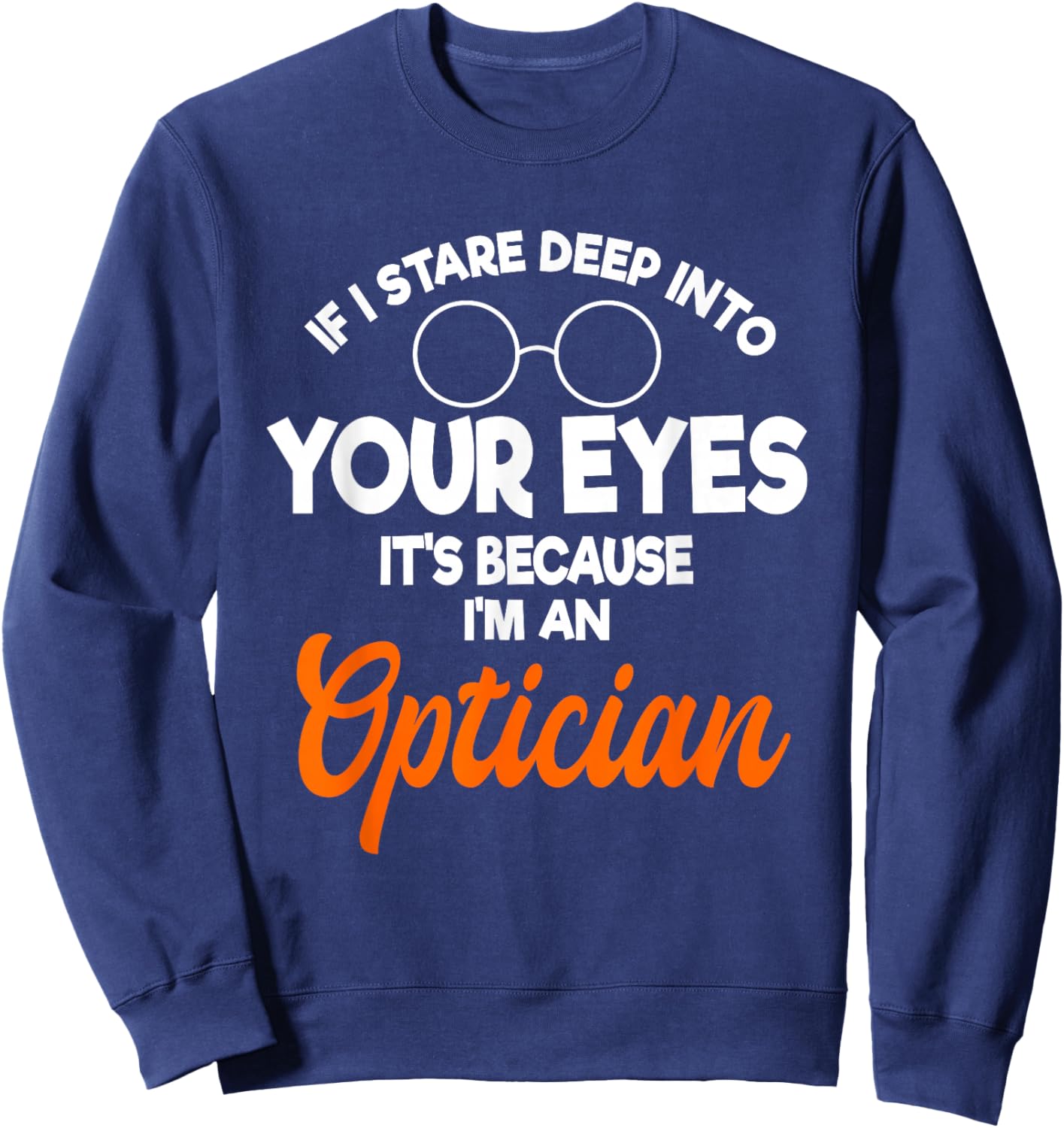 Optician Ophthalmologist Doctor Eye Optometrists Sweatshirt - Sweatshirt | Navy
