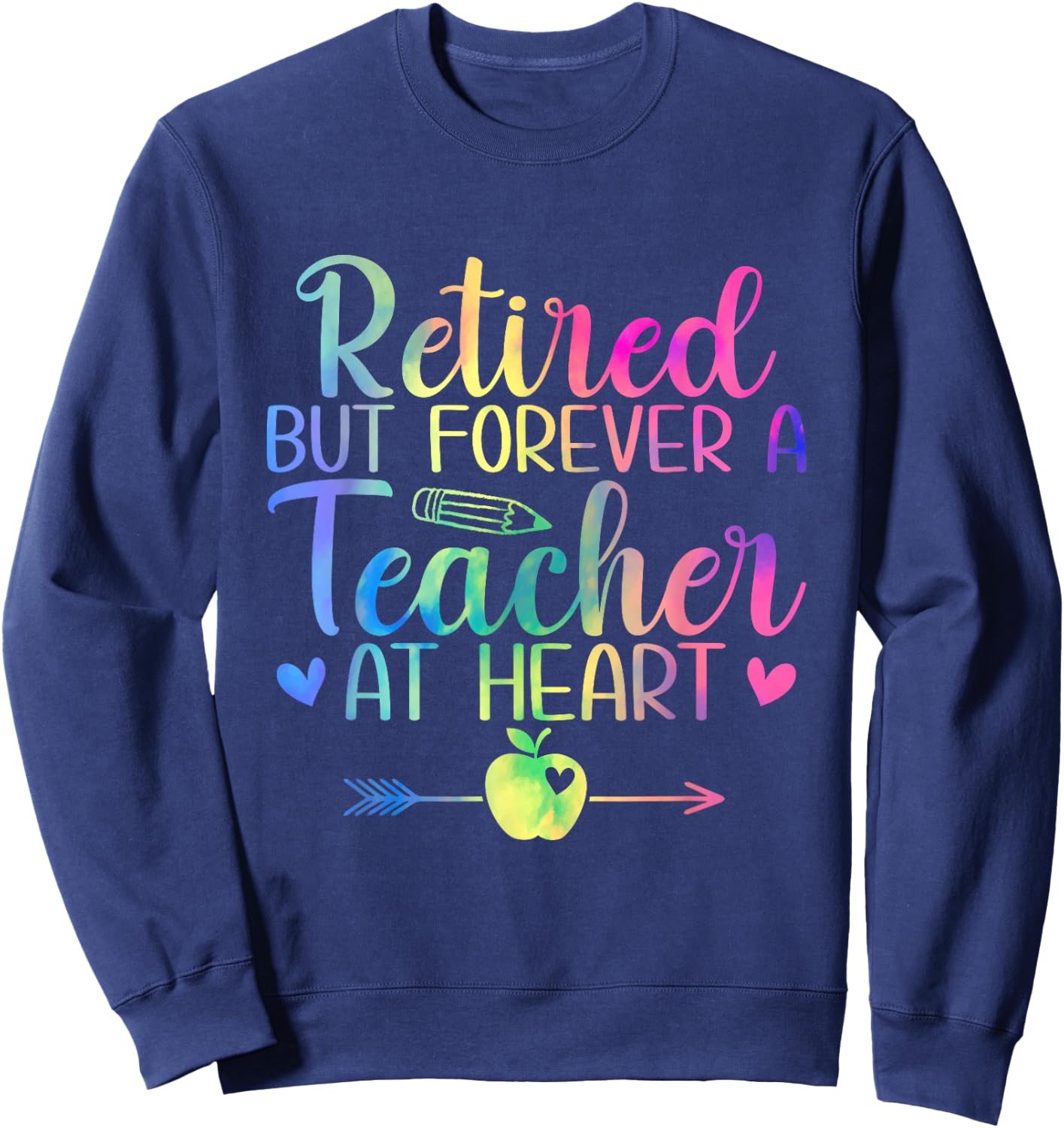 Retired But Forever A Teacher At Heart Retirement Sweatshirt - Sweatshirt | Navy