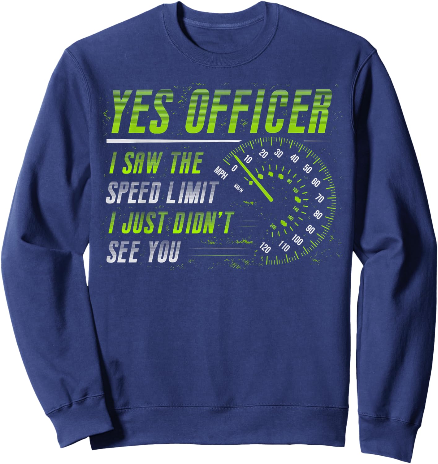 Yes Officer I Saw The Speed Limit Car Lover Sweatshirt - Sweatshirt | Navy