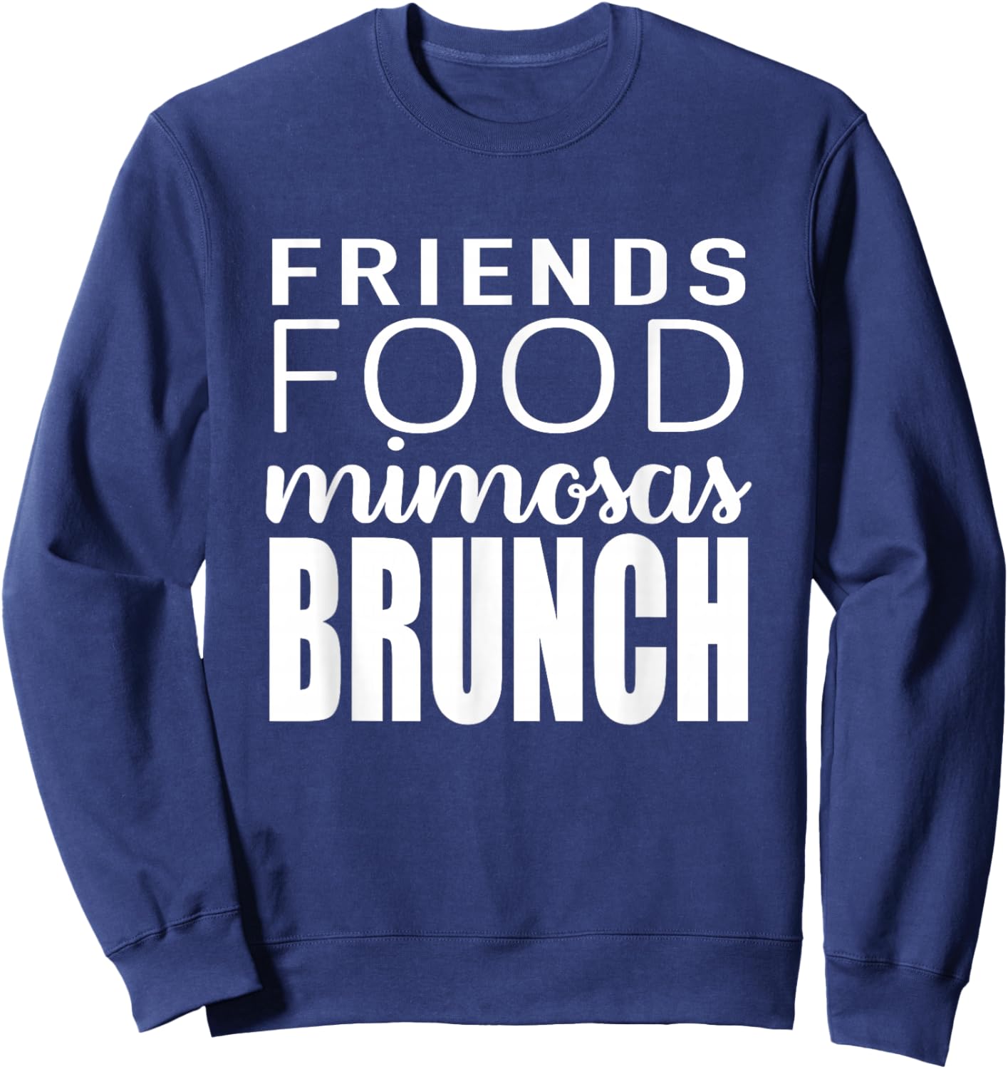Friends Food Mimosas Brunch Quote Sweatshirt - Sweatshirt | Navy
