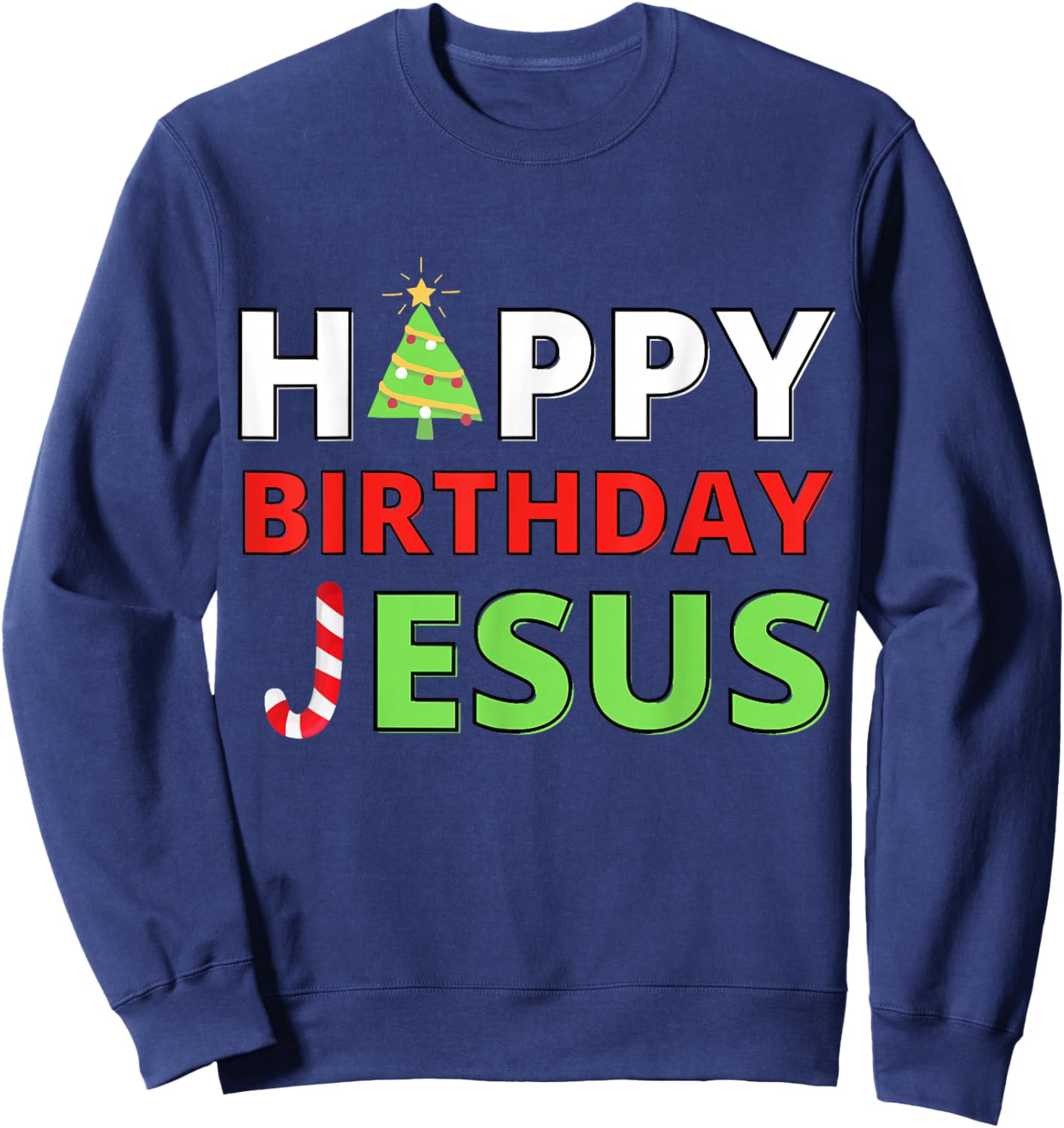 Happy Birthday Jesus Religious Christian Christmas Believer Sweatshirt - Sweatshirt | Navy