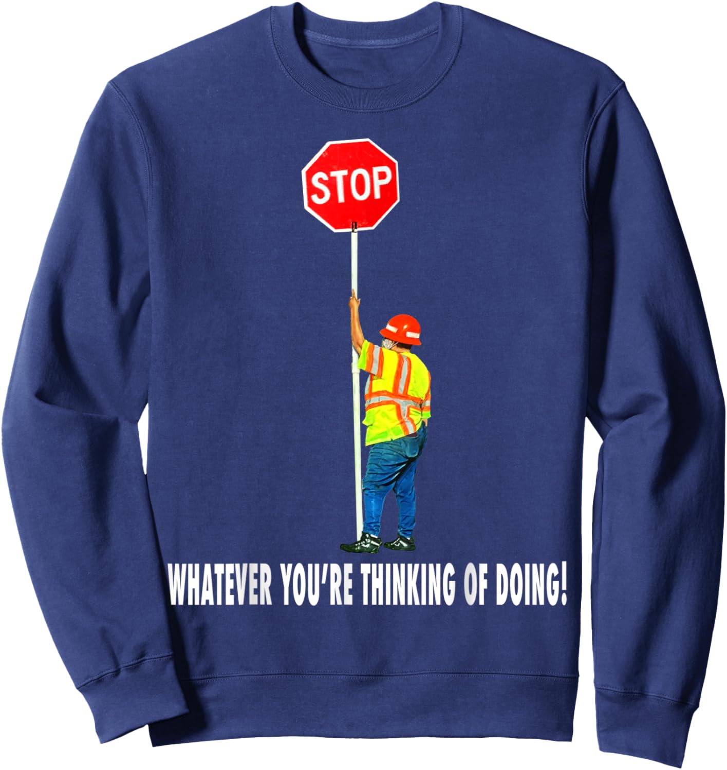 Flagger Traffic Control Stop Whatever Sweatshirt - Sweatshirt | Navy