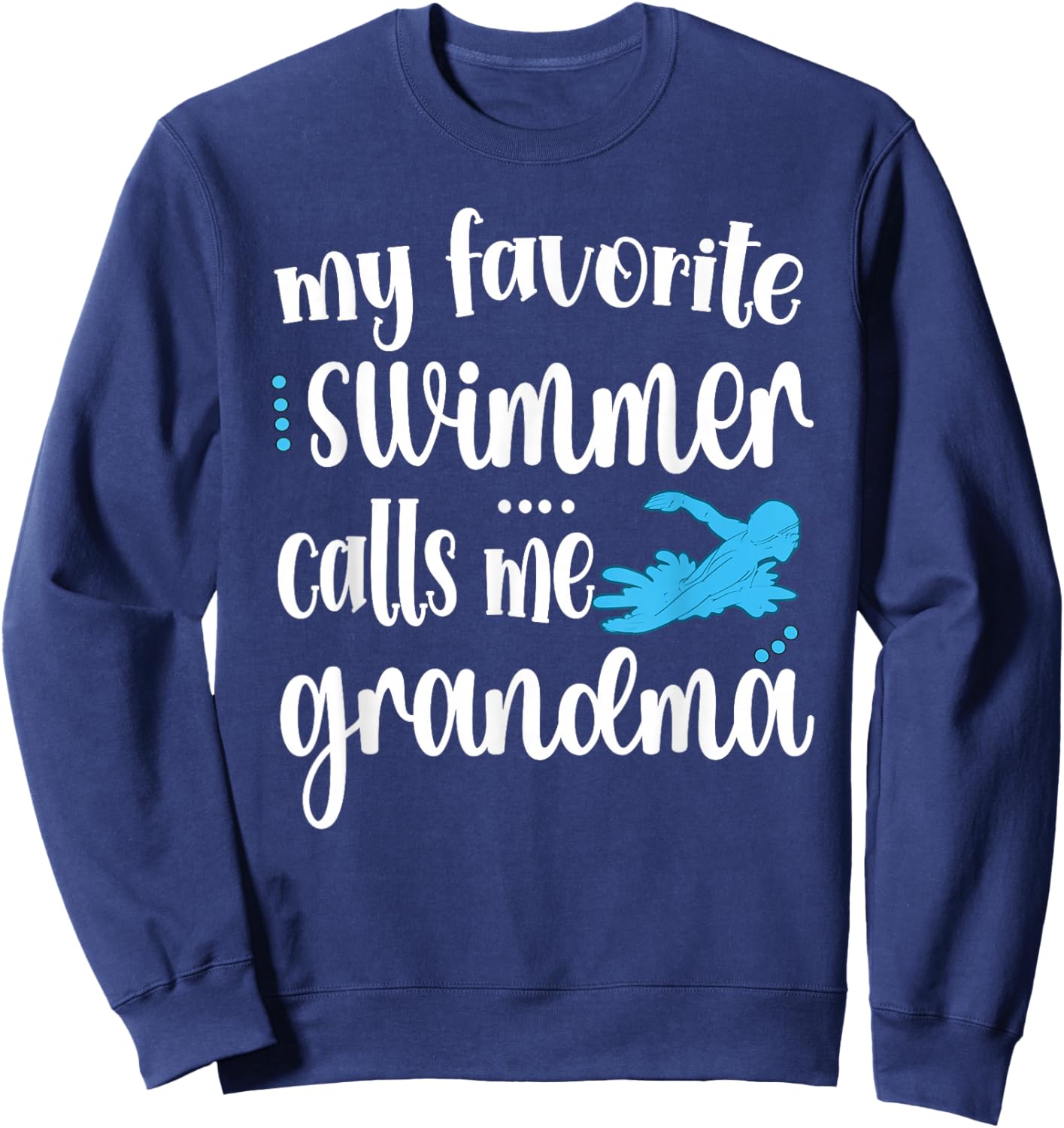 My Favorite Swimmer Calls Me Swim Grandma Sweatshirt - Sweatshirt | Navy