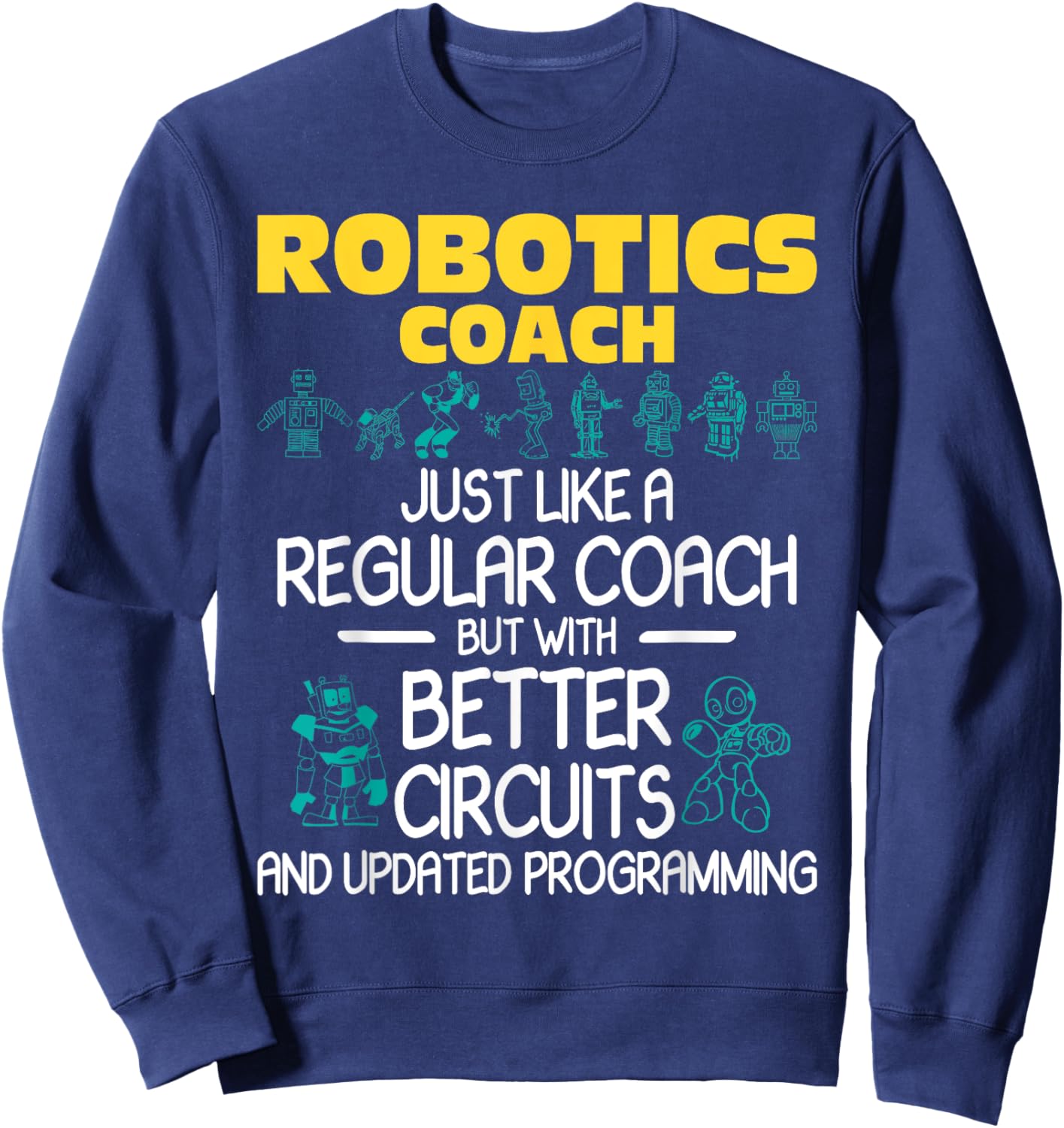 Robotics Coach - Robot Builder Engineer Engineering Sweatshirt - Sweatshirt | Navy