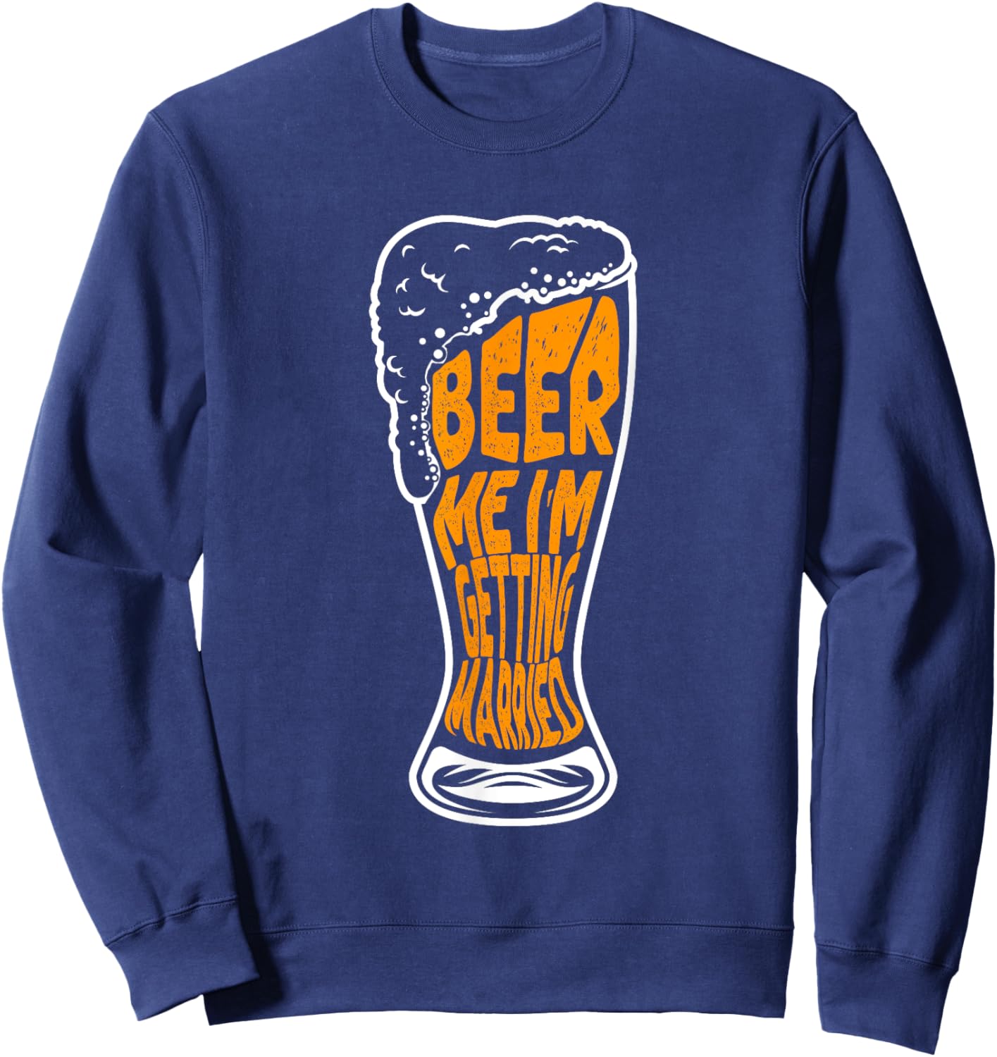 Beer Me I'm Getting Married Sweatshirt - Sweatshirt | Navy