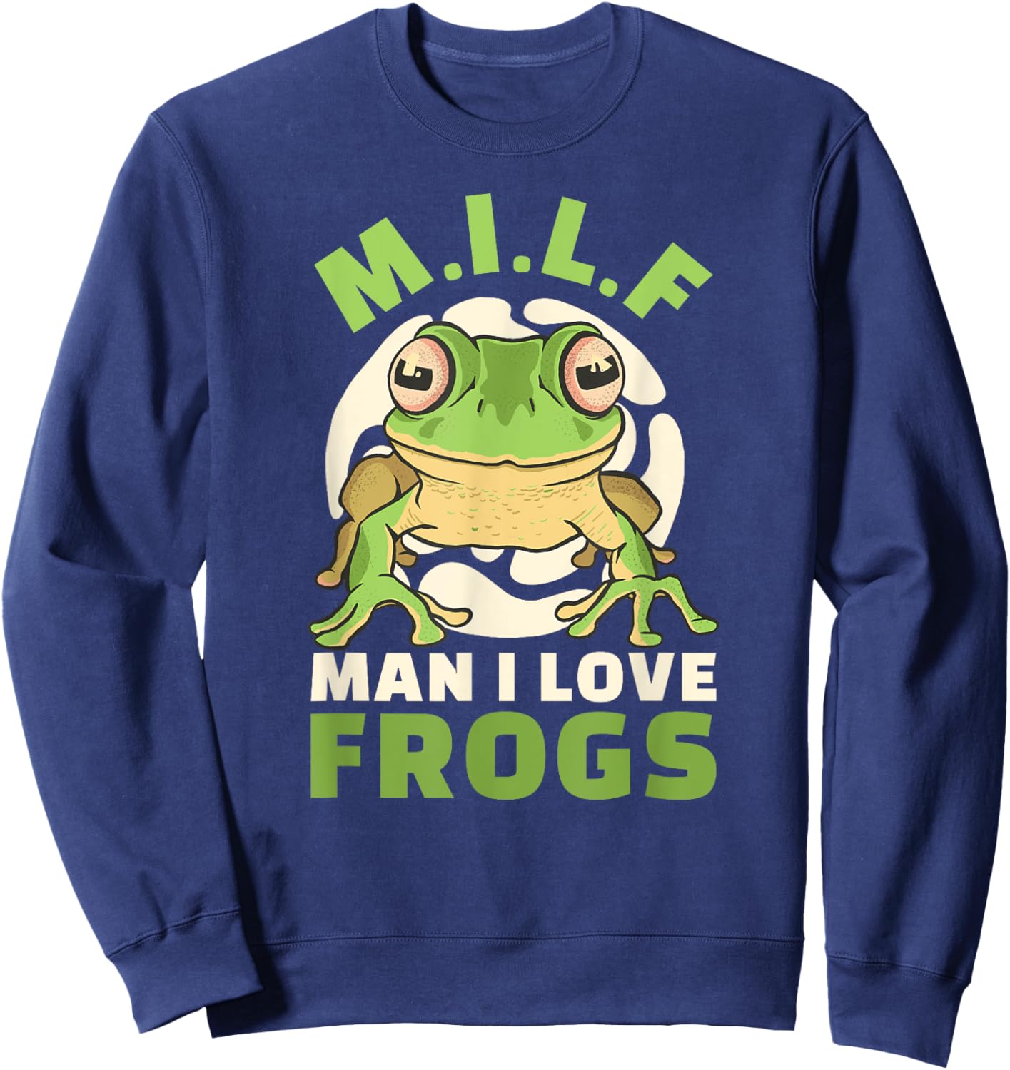 Man I Love Frogs M.I.L.F Saying Frog Sweatshirt - Sweatshirt | Navy