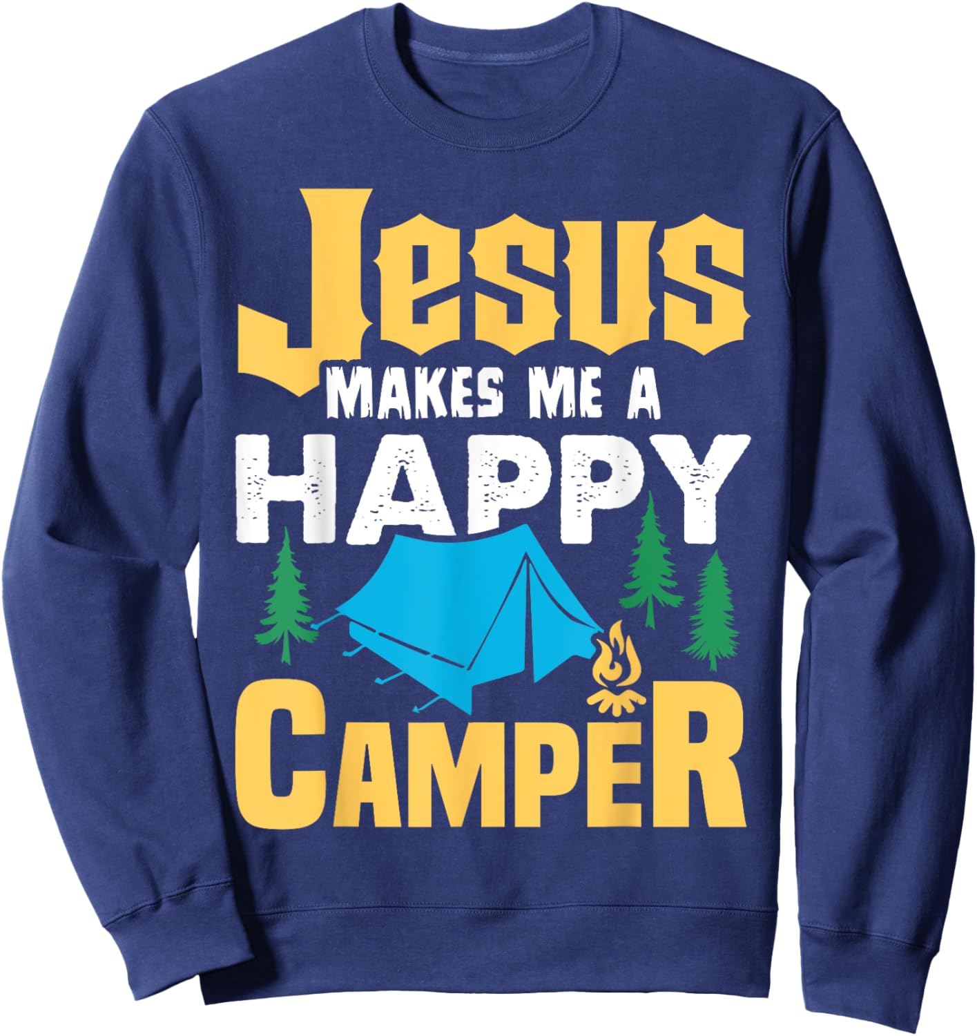 Jesus Makes Me A Happy Camper Camping Lover Funny Sweatshirt - Sweatshirt | Navy