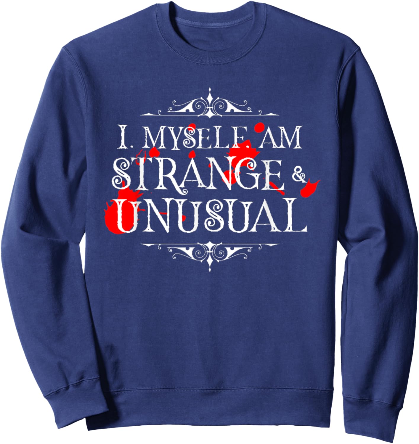 I Myself Am Strange & Unusual Halloween Red Blood White Sweatshirt - Sweatshirt | Navy