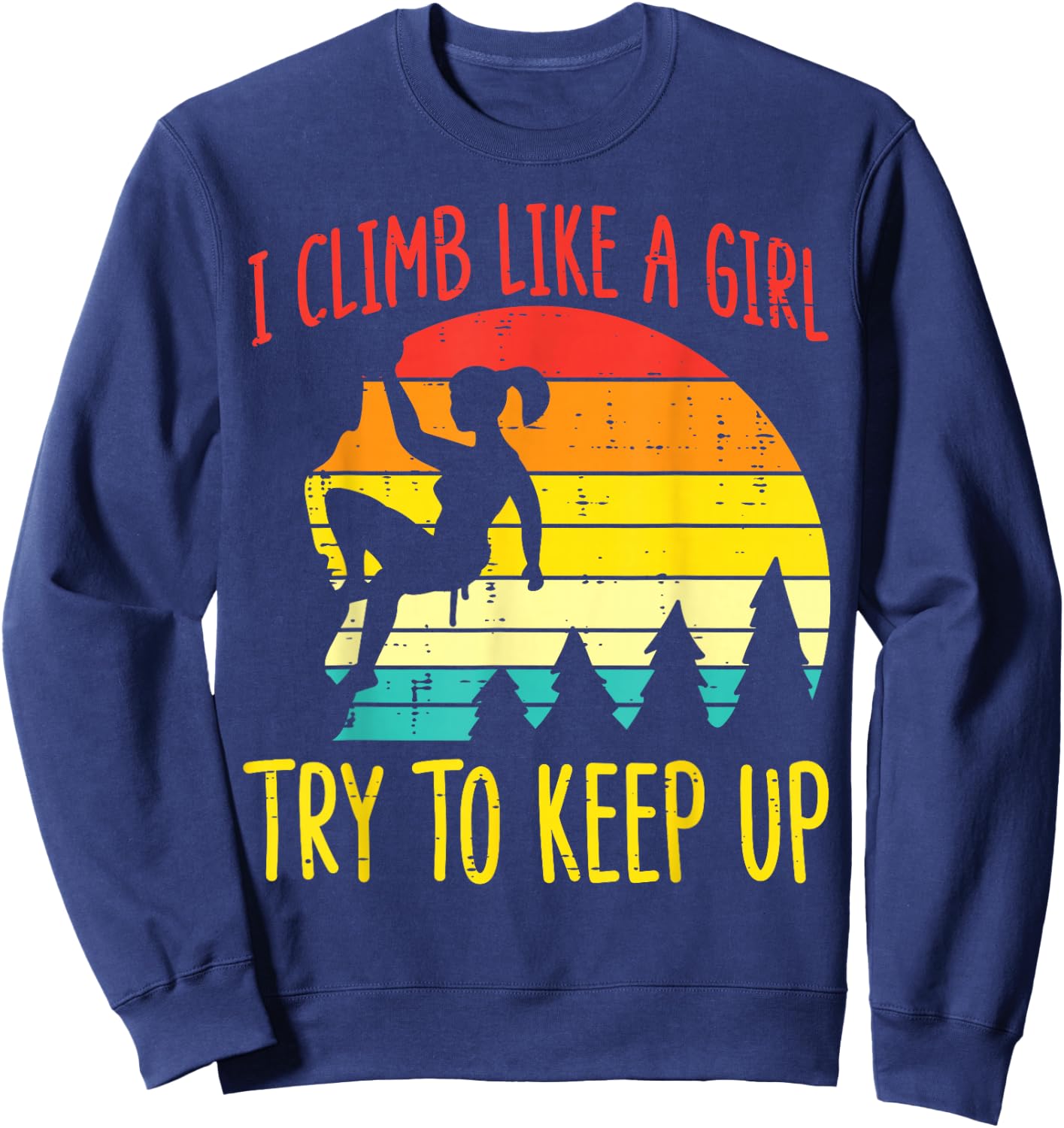 I Climb Like Girl Try Keep Up Retro Climbing Women Girls Kid Sweatshirt - Sweatshirt | Navy