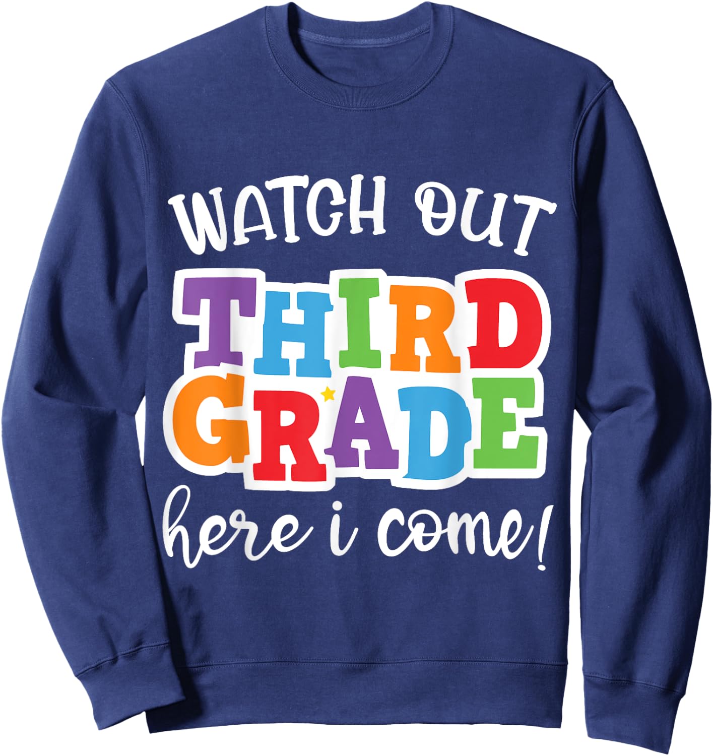 Watch Out Third Grade Here I Come Happy First Day Of School Sweatshirt - Sweatshirt | Navy