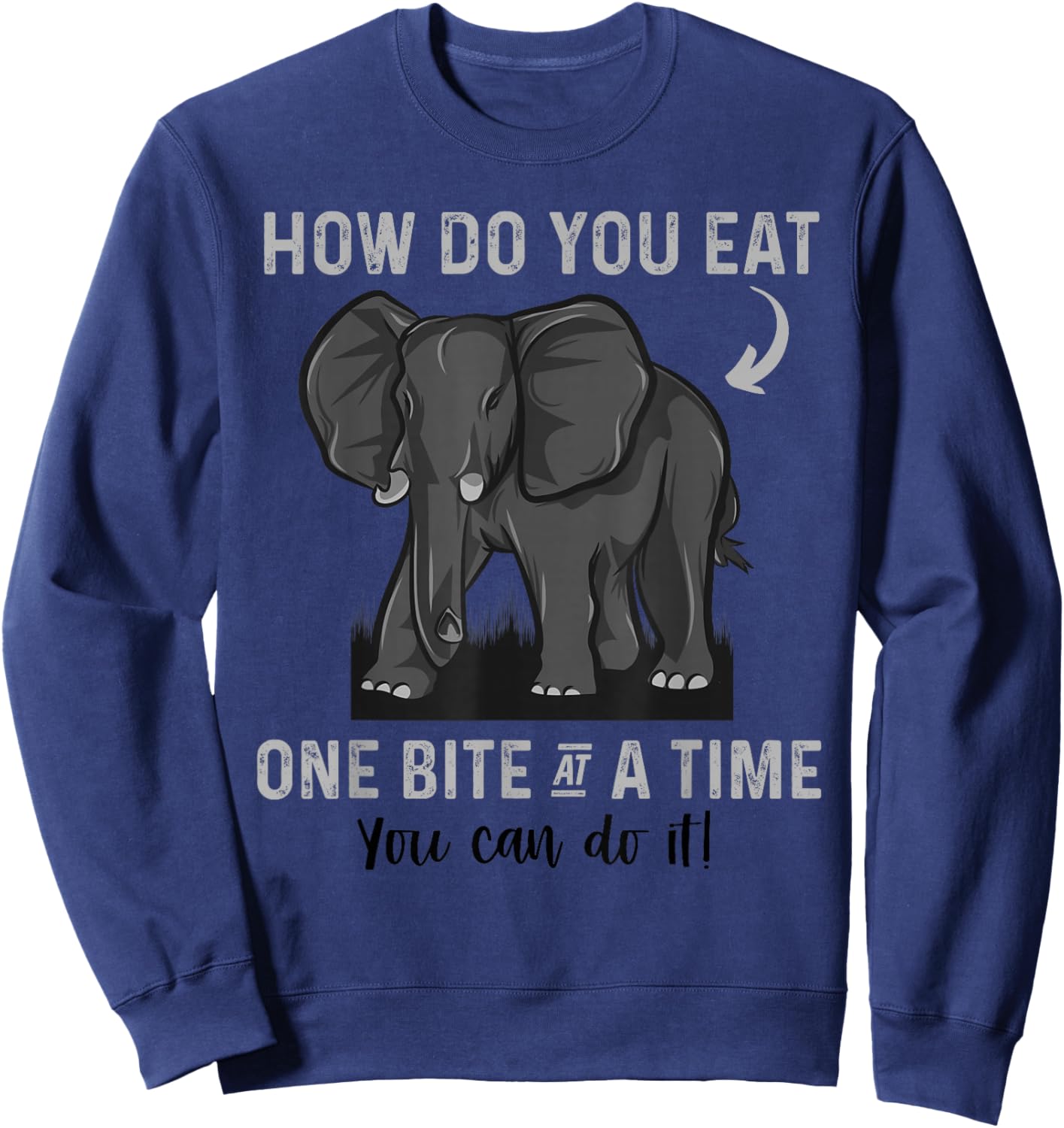 Graduation Apparel How To Eat Elephant One Bite At A Time Sweatshirt - Sweatshirt | Navy