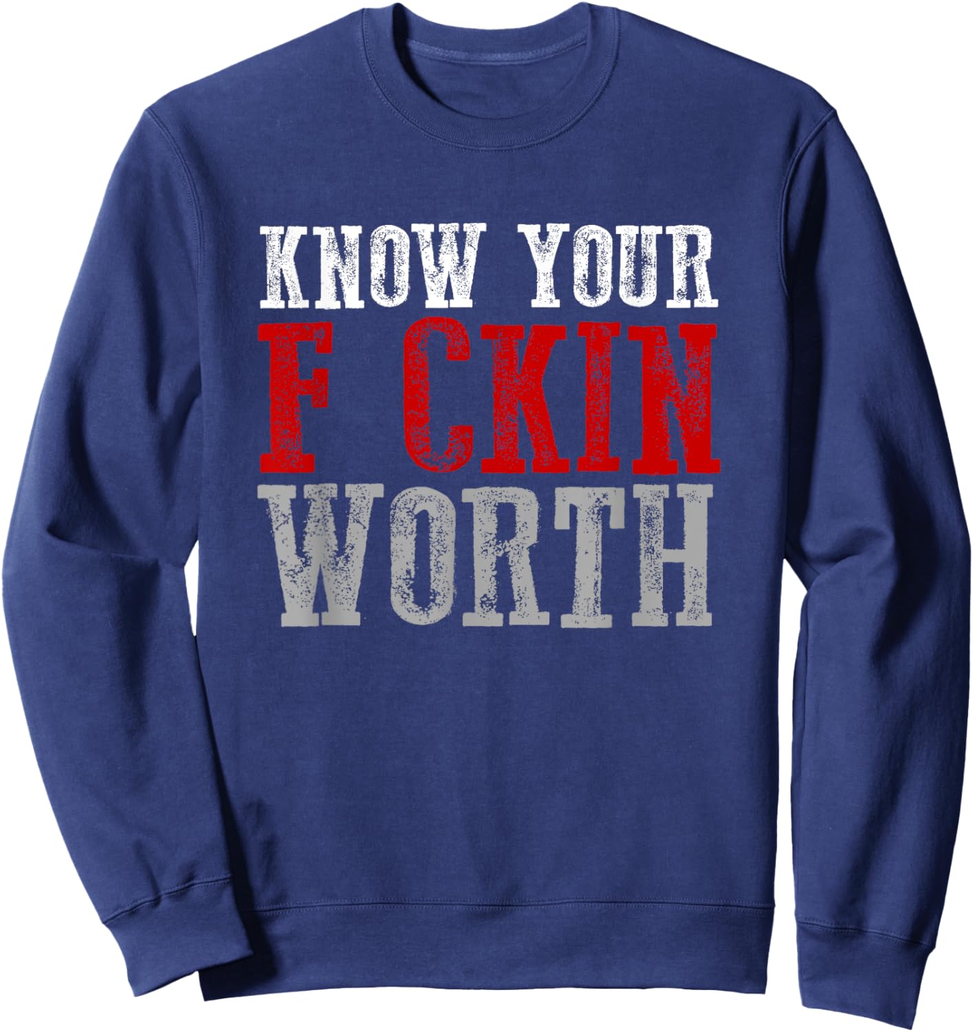 KNOW YOUR F CKIN WORTH Fierce Confident Unapologetic Bold Sweatshirt - Sweatshirt | Navy