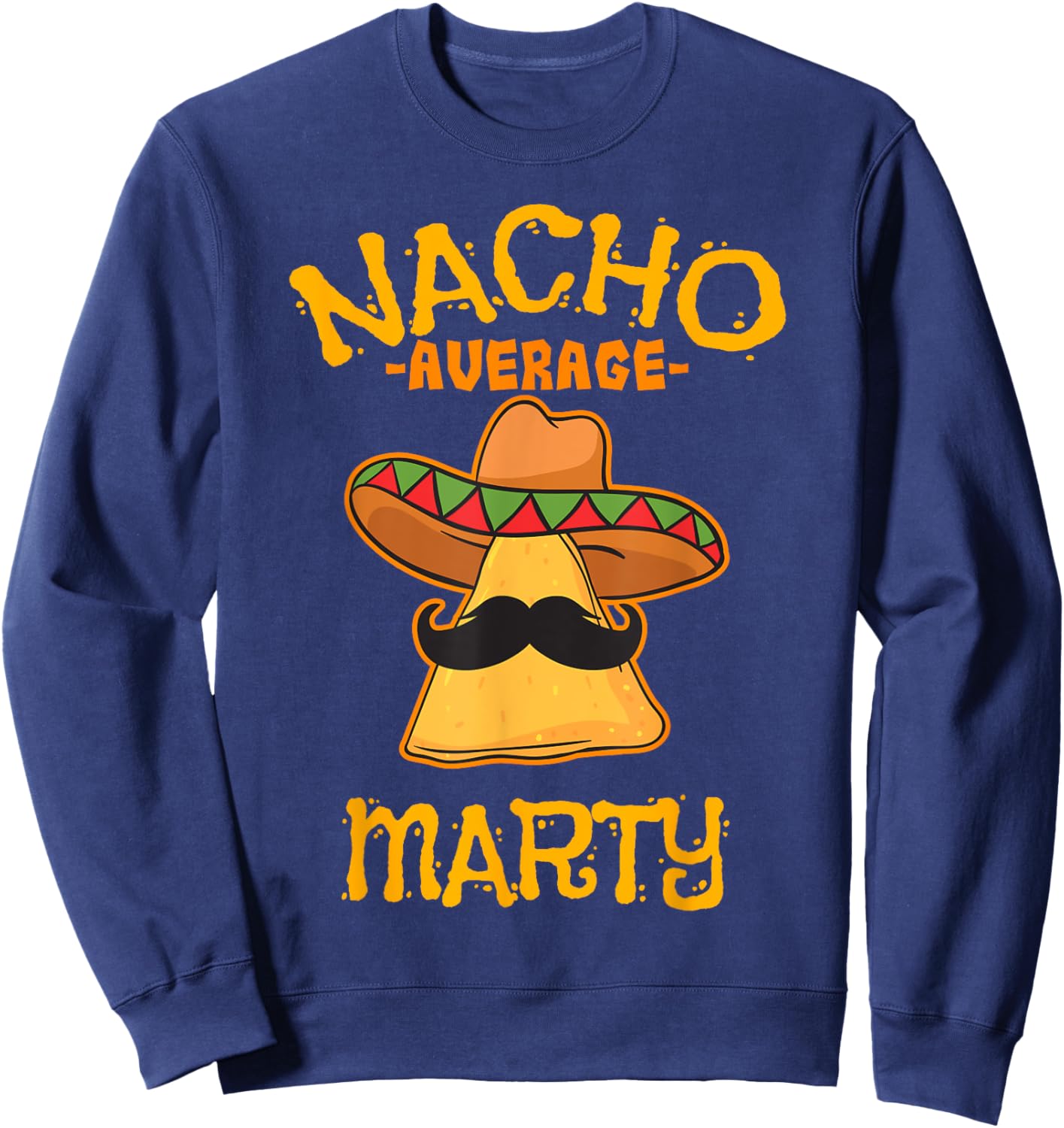 Nacho Average Marty Personalized Name Funny Taco Sweatshirt - Sweatshirt | Navy
