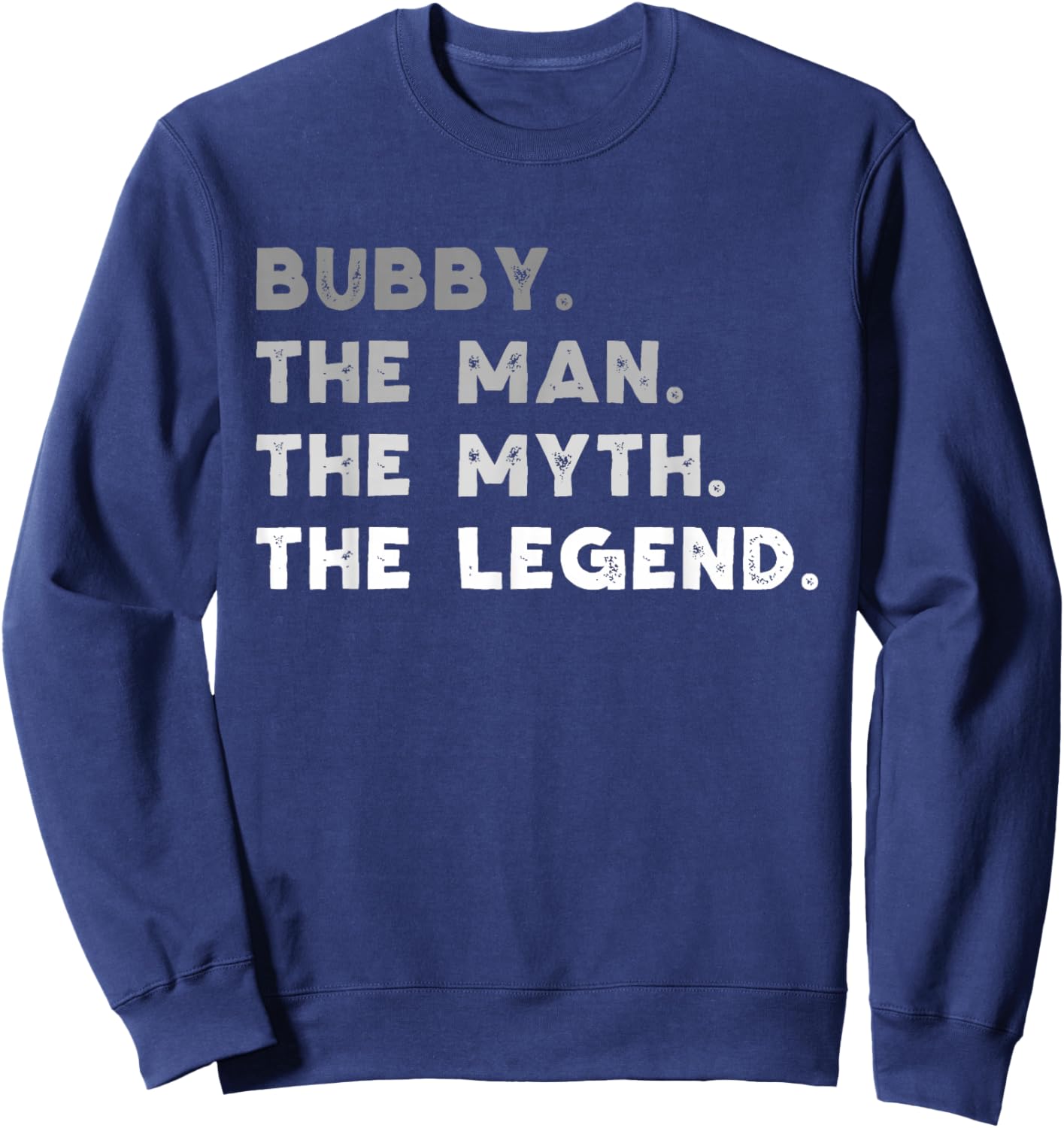 Bubby The Man The Myth The Legend Funny Sweatshirt - Sweatshirt | Navy