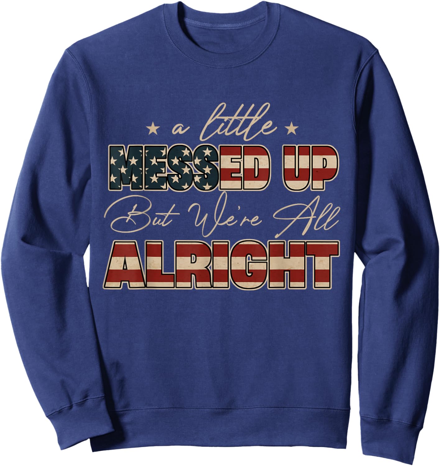 Little Messed Up But We're Alright Vintage USA Flag Sweatshirt - Sweatshirt | Navy