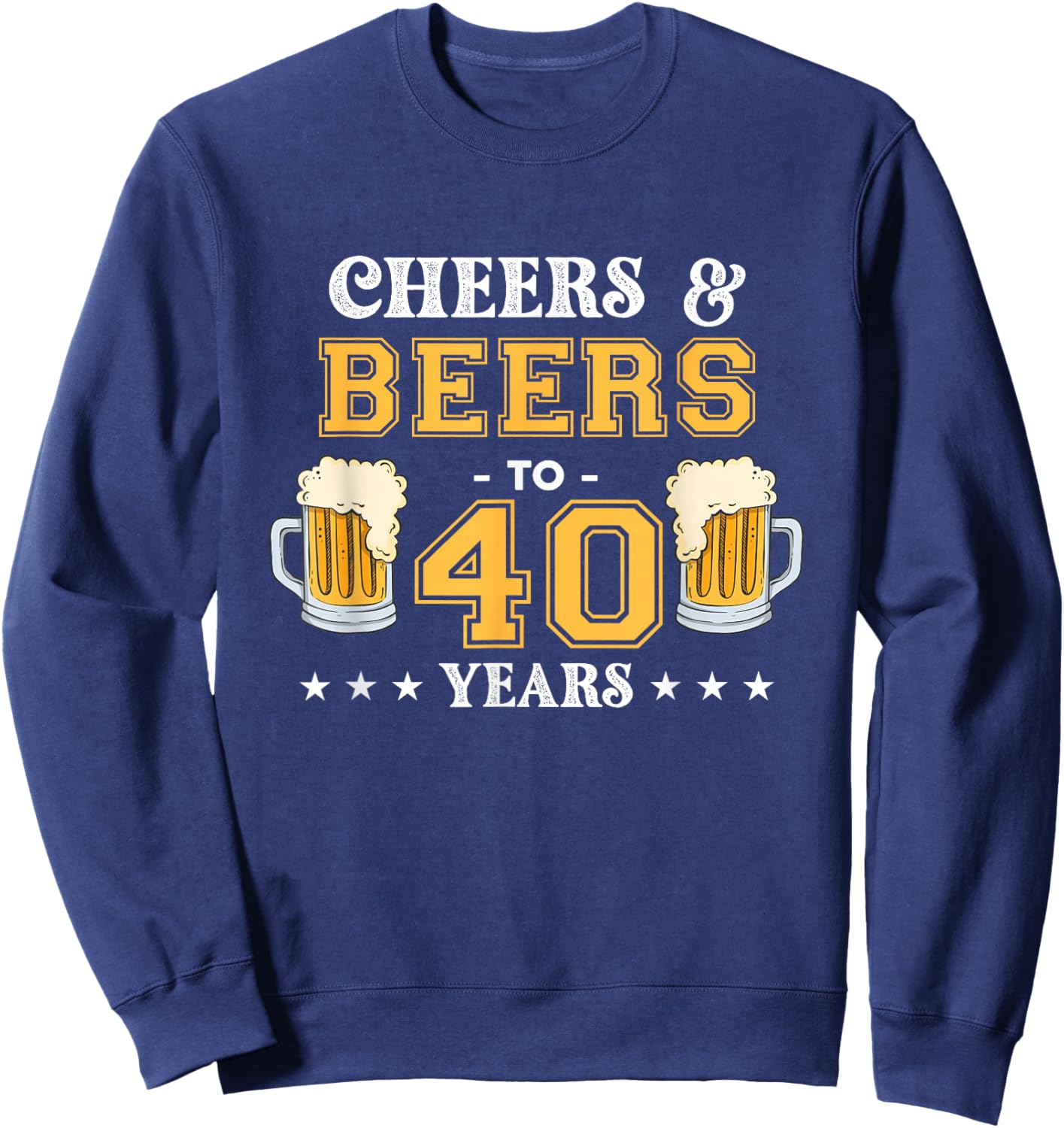 Cheers and Beers To 40 Years Birthday Party Sweatshirt - Sweatshirt | Navy