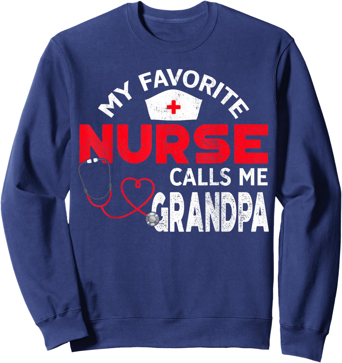My Favorite Nurse Calls Me Grandpa Fathers Day Nursing Sweatshirt - Sweatshirt | Navy