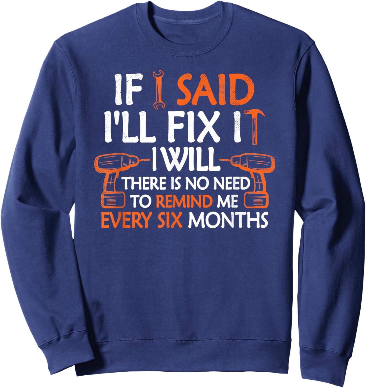 If I Said I'll Fix it I Will Funny Mechanic Handyman Tools Sweatshirt - Sweatshirt | Navy
