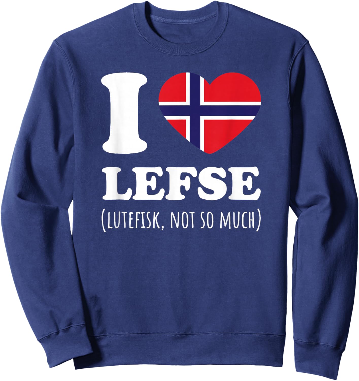 Lefse Not Lutefisk Norway Flag Sweatshirt - Sweatshirt | Navy