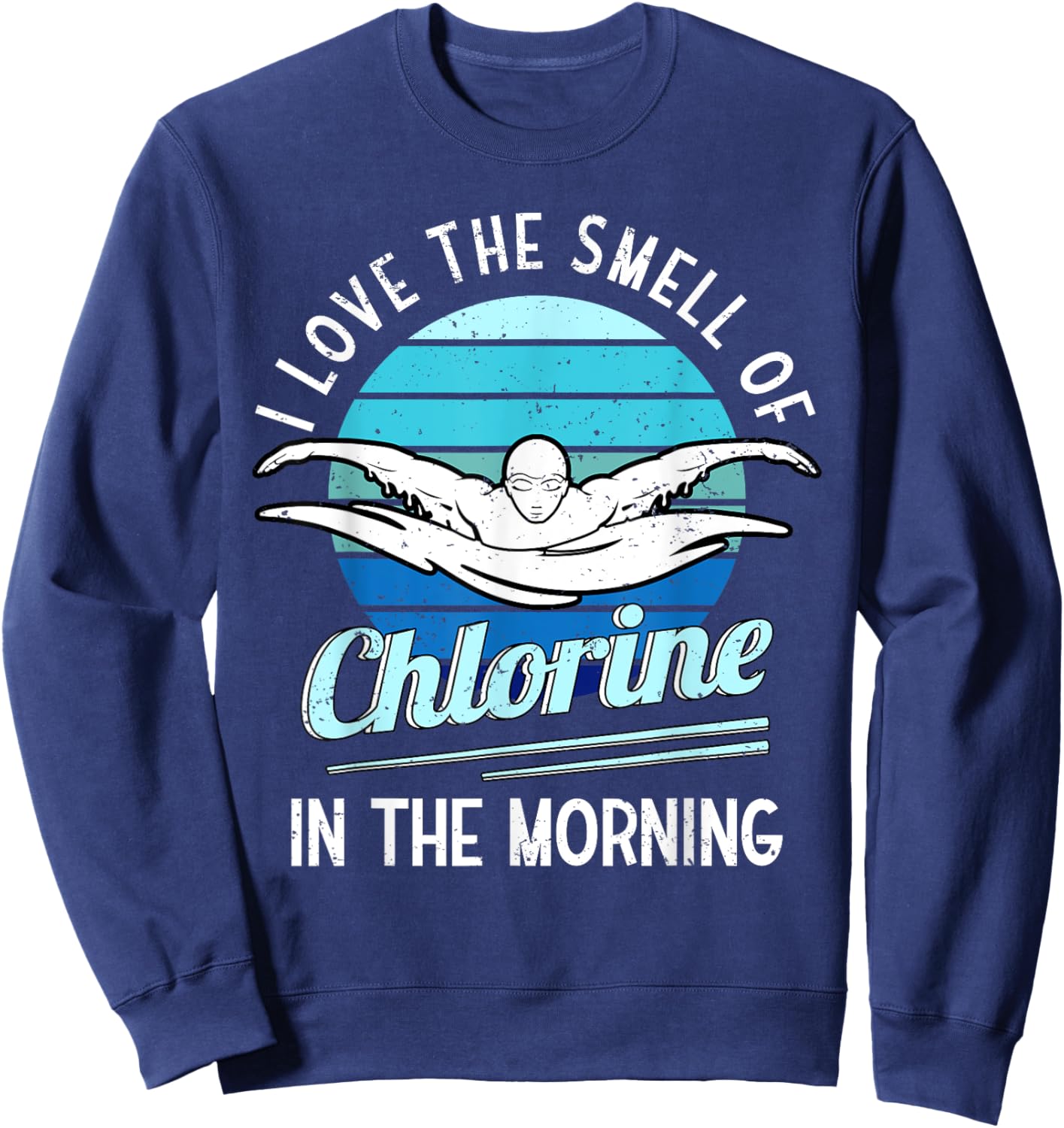 I Love The Smell Of Chlorine In The Morning Swimming Swim Sweatshirt - Sweatshirt | Navy