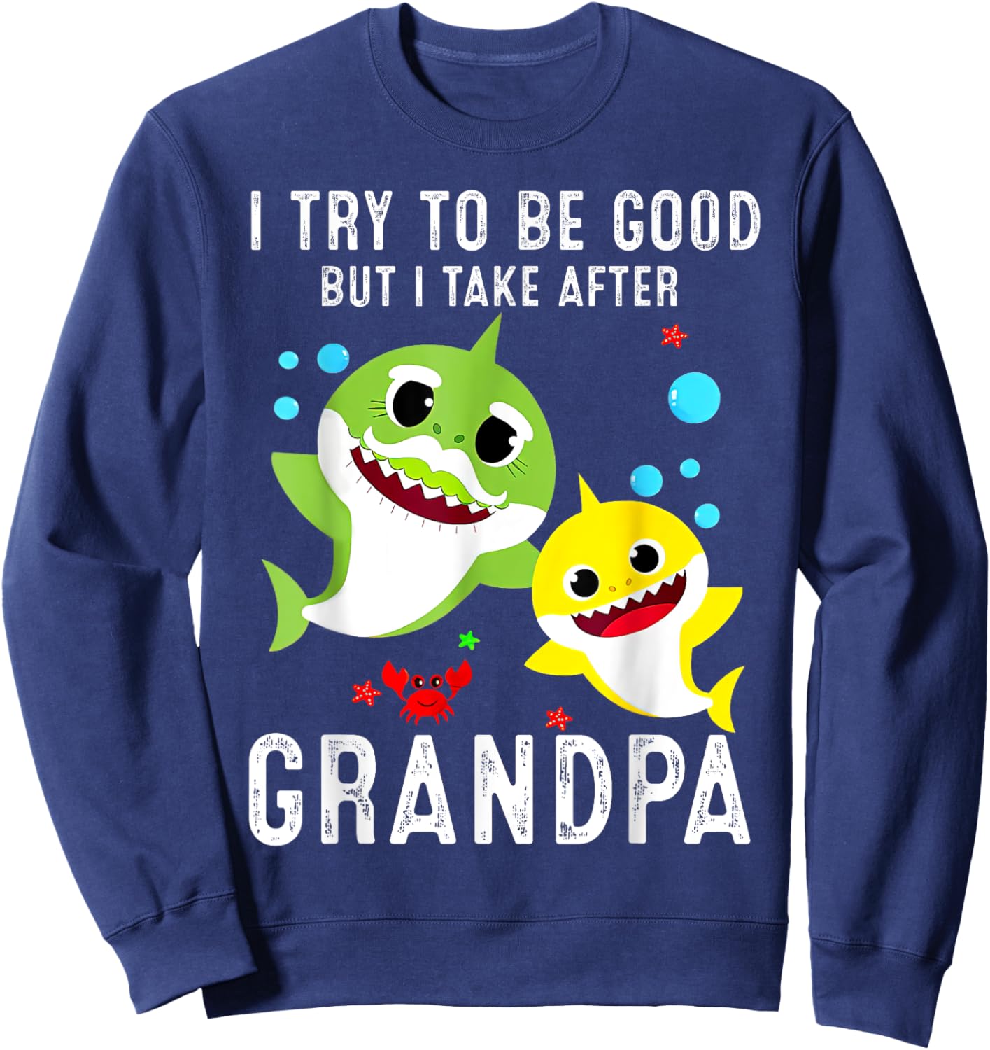 I try to be good but I take after my grandpa Shark Sweatshirt - Sweatshirt | Navy