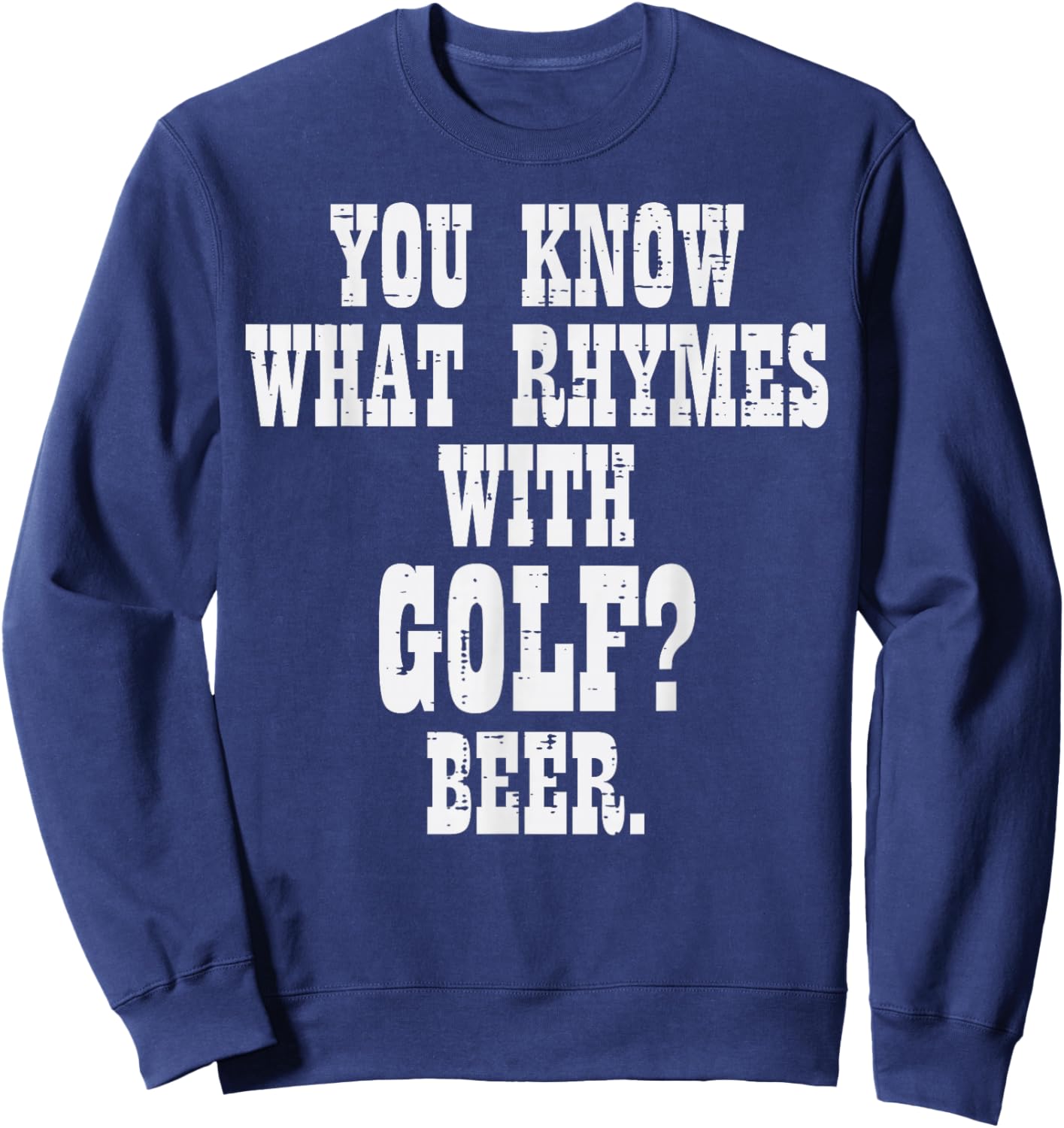 What Rhymes With Golf Beer Funny Golfing Golfer Men Women Sweatshirt - Sweatshirt | Navy