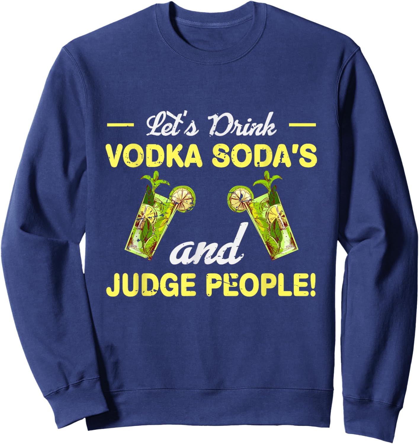 Let s Drink Vodka Sodas And Judge People Sweatshirt - Sweatshirt | Navy