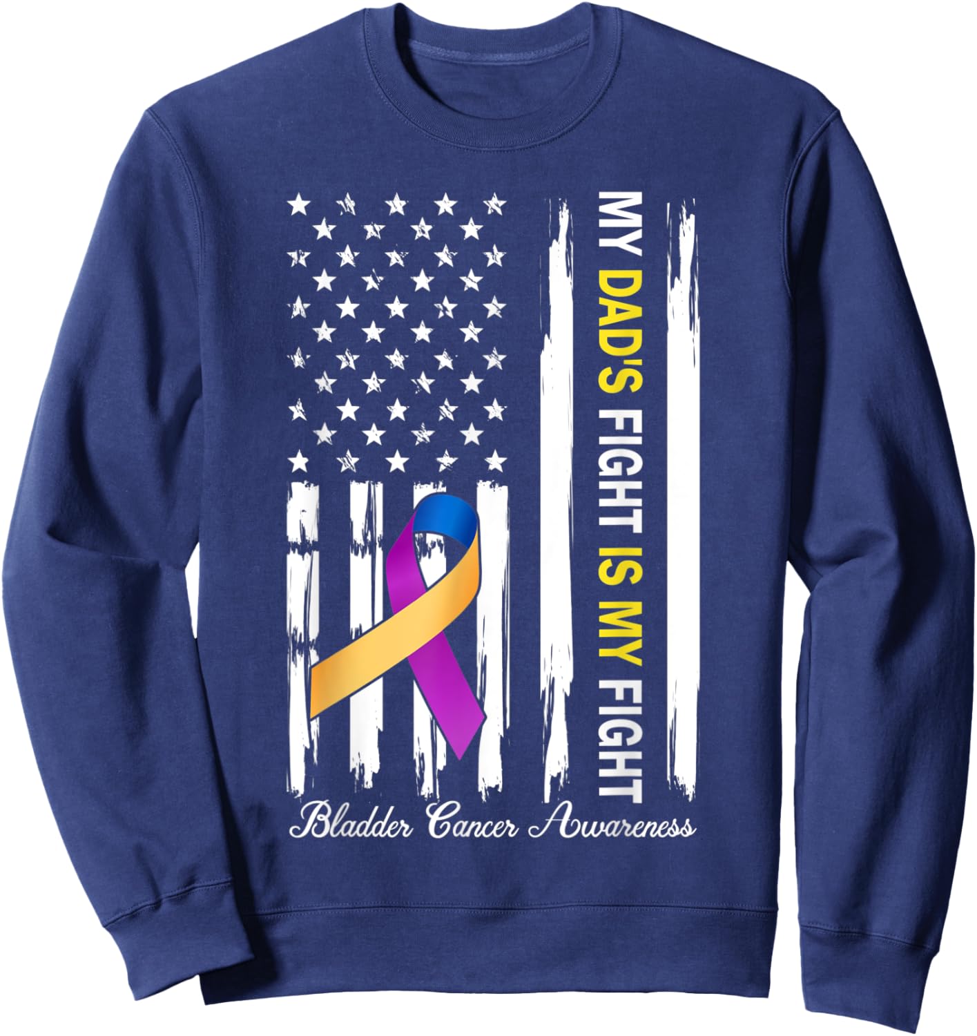 My Dad's Fight Is My Fight Bladder Cancer Awareness Sweatshirt - Sweatshirt | Navy