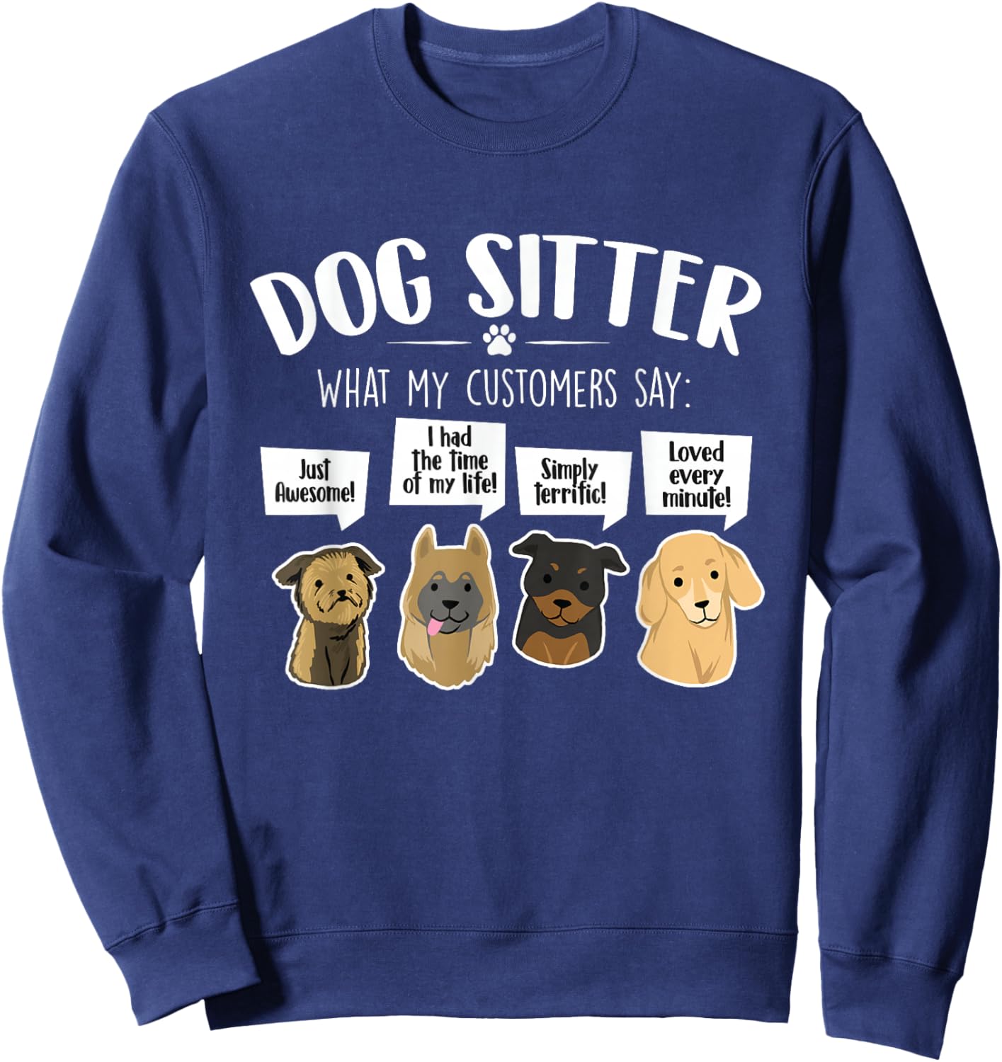 What My Customers Say - Dog Sitter Pet Sitting Animal Lover Women Kids Sweatshirt - Sweatshirt | Navy