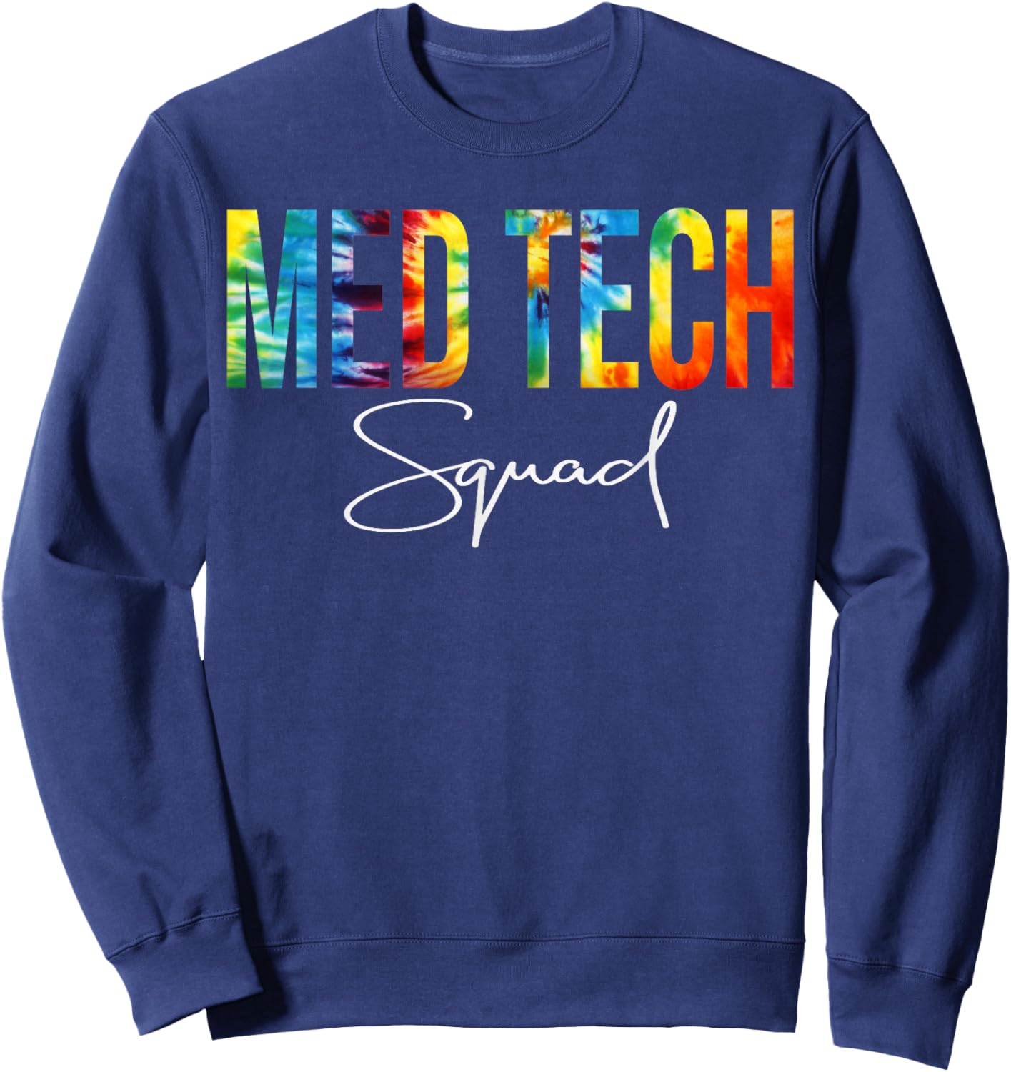 Med Tech Squad Appreciation Day Tie Dye For Work Sweatshirt - Sweatshirt | Navy