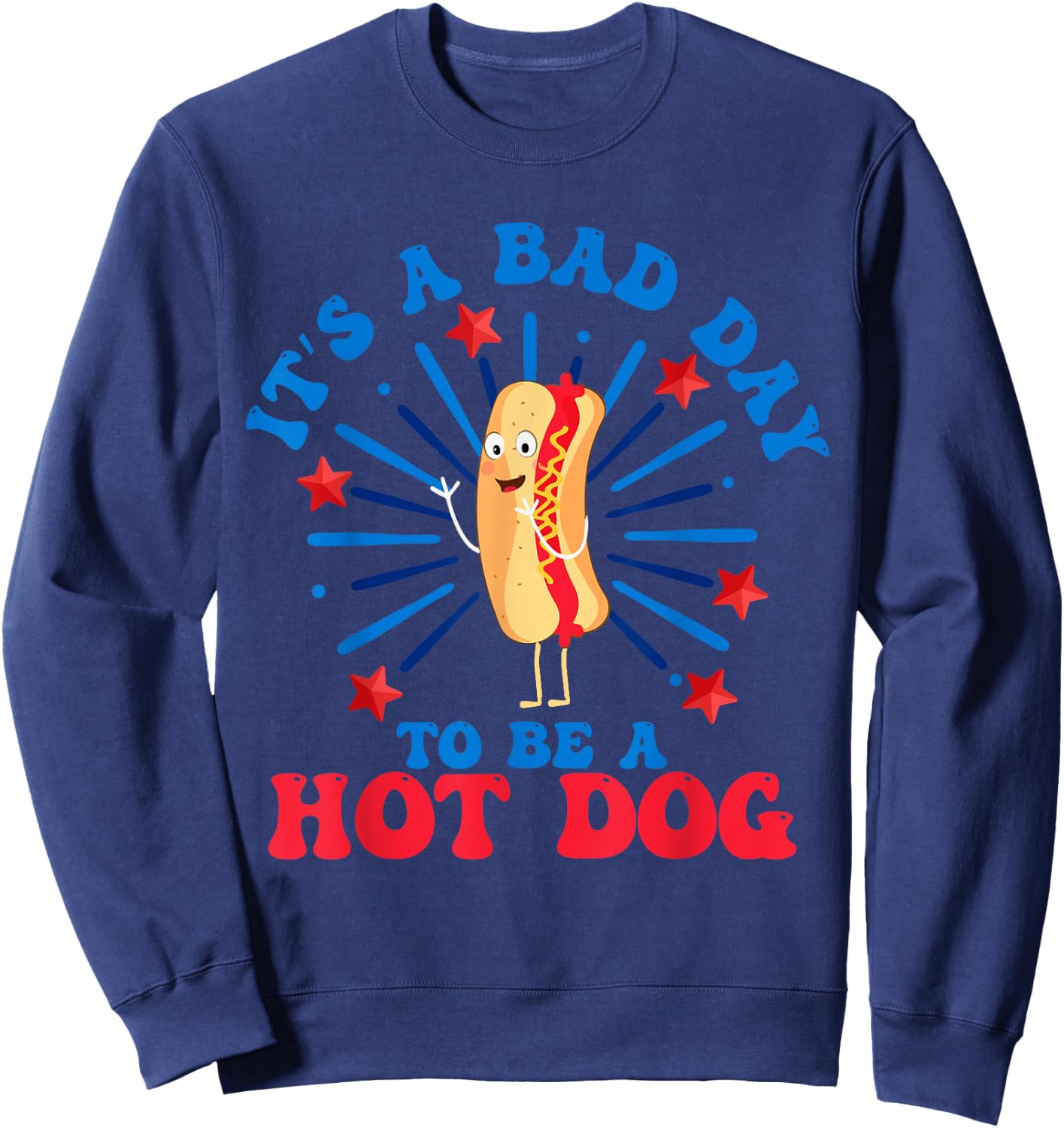 It's a Bad Day to Be a Hot Dog 4th of July Funny Hot Dog Women Men Sweatshirt - Sweatshirt | Navy