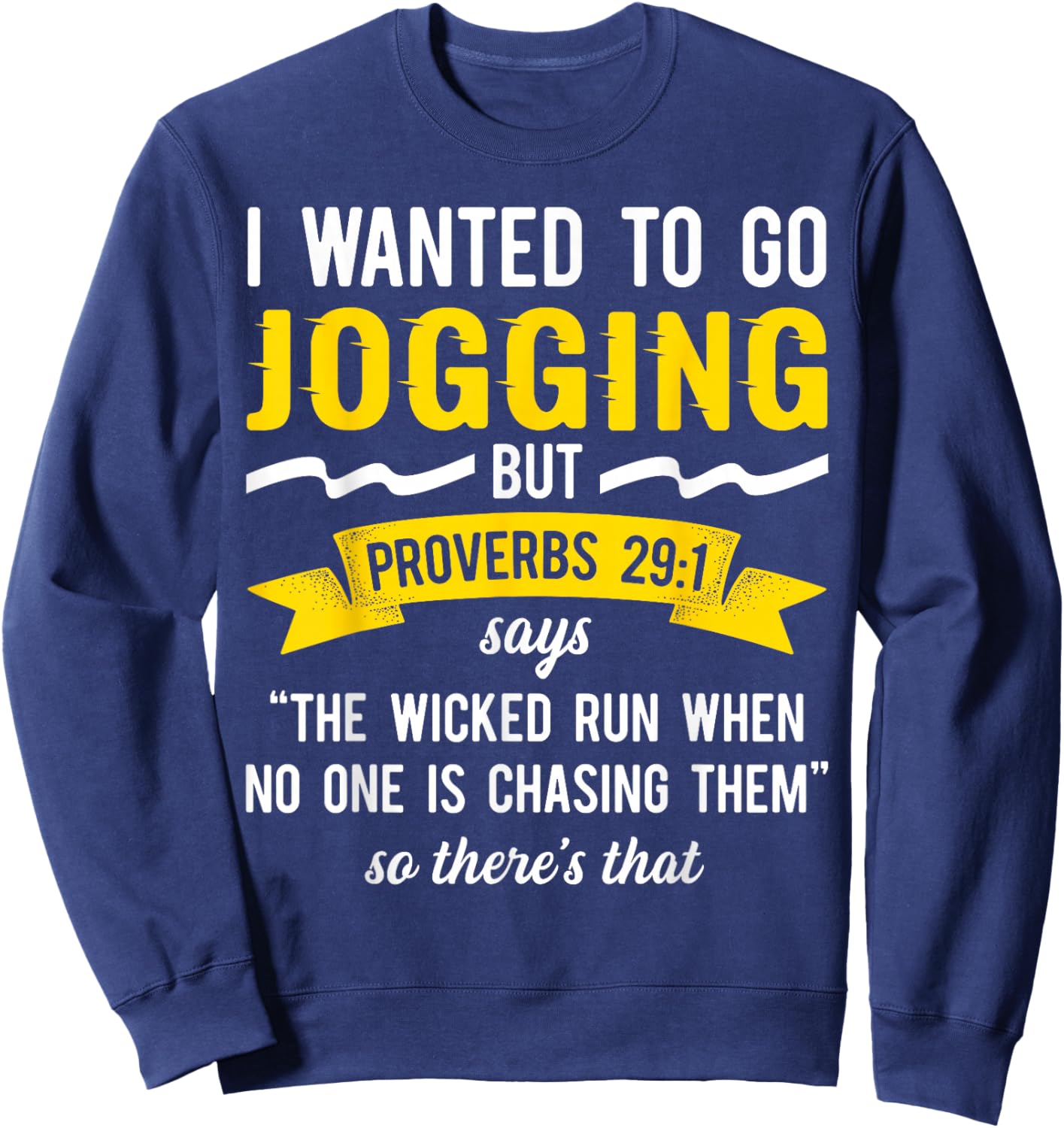 I Wanted To Go Jogging But Proverbs 29:1 Says "The Wicked.. Sweatshirt - Sweatshirt | Navy