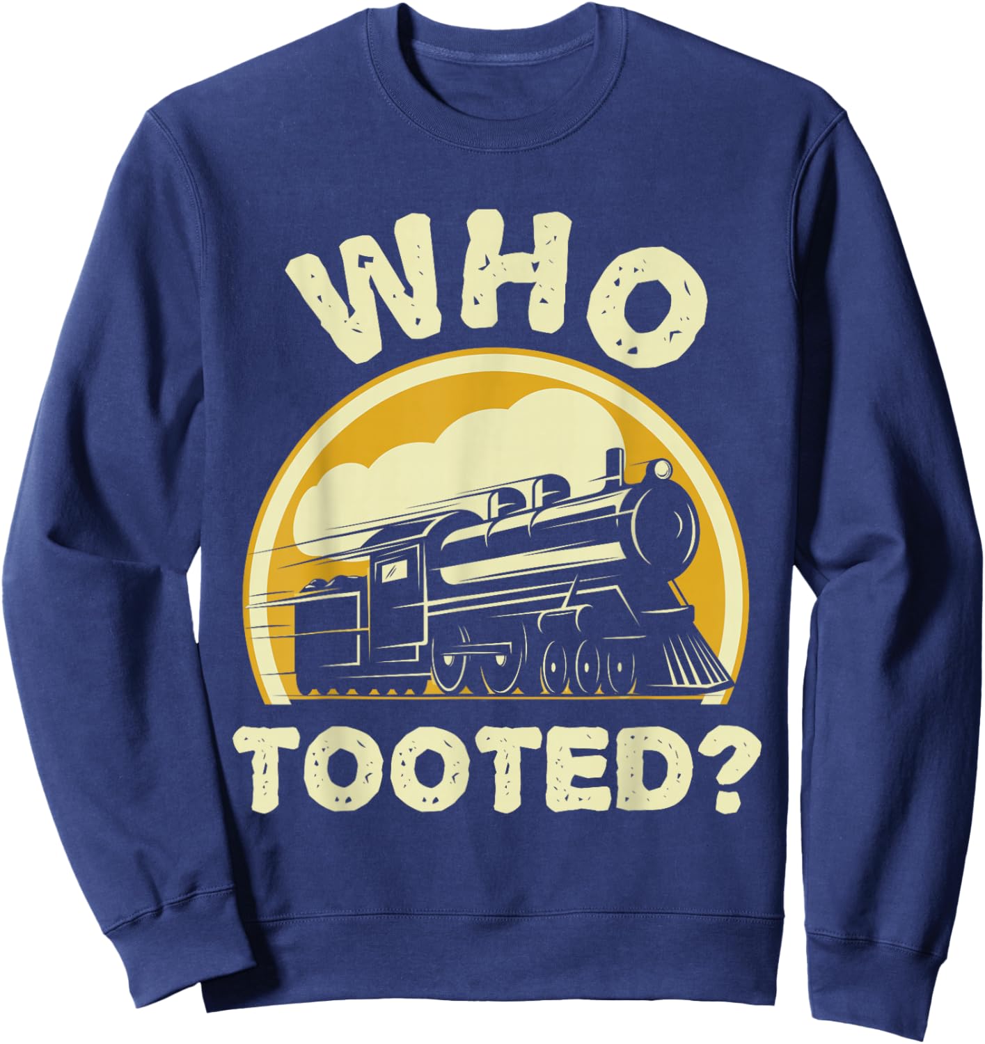 Who Tooted Funny Trains Model Railroad Train Locomotive Gift Sweatshirt - Sweatshirt | Navy