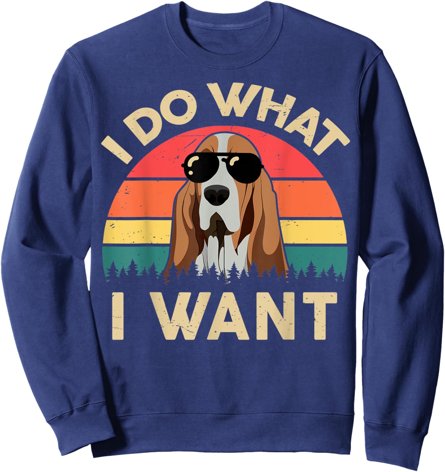 Basset Hound Shirts I Do What I Want Funny Basset Hound Dad Sweatshirt - Sweatshirt | Navy